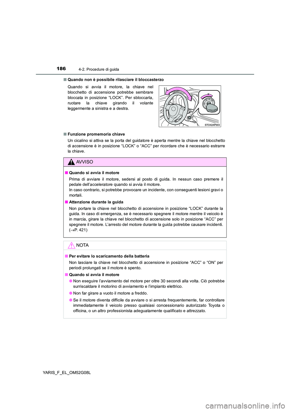 TOYOTA YARIS HATCHBACK 2015 Manuale duso (in Italian) 1864-2. Procedure di guida
YARIS_F_EL_OM52G08L
■ Quando non è possibile rilasciare il bloccasterzo
■ Funzione promemoria chiave
Un cicalino si attiva se la porta del guidatore è aperta mentre TOYOTA YARIS HATCHBACK 2015 Manuale duso (in Italian) 1864-2. Procedure di guida
YARIS_F_EL_OM52G08L
■ Quando non è possibile rilasciare il bloccasterzo
■ Funzione promemoria chiave
Un cicalino si attiva se la porta del guidatore è aperta mentre