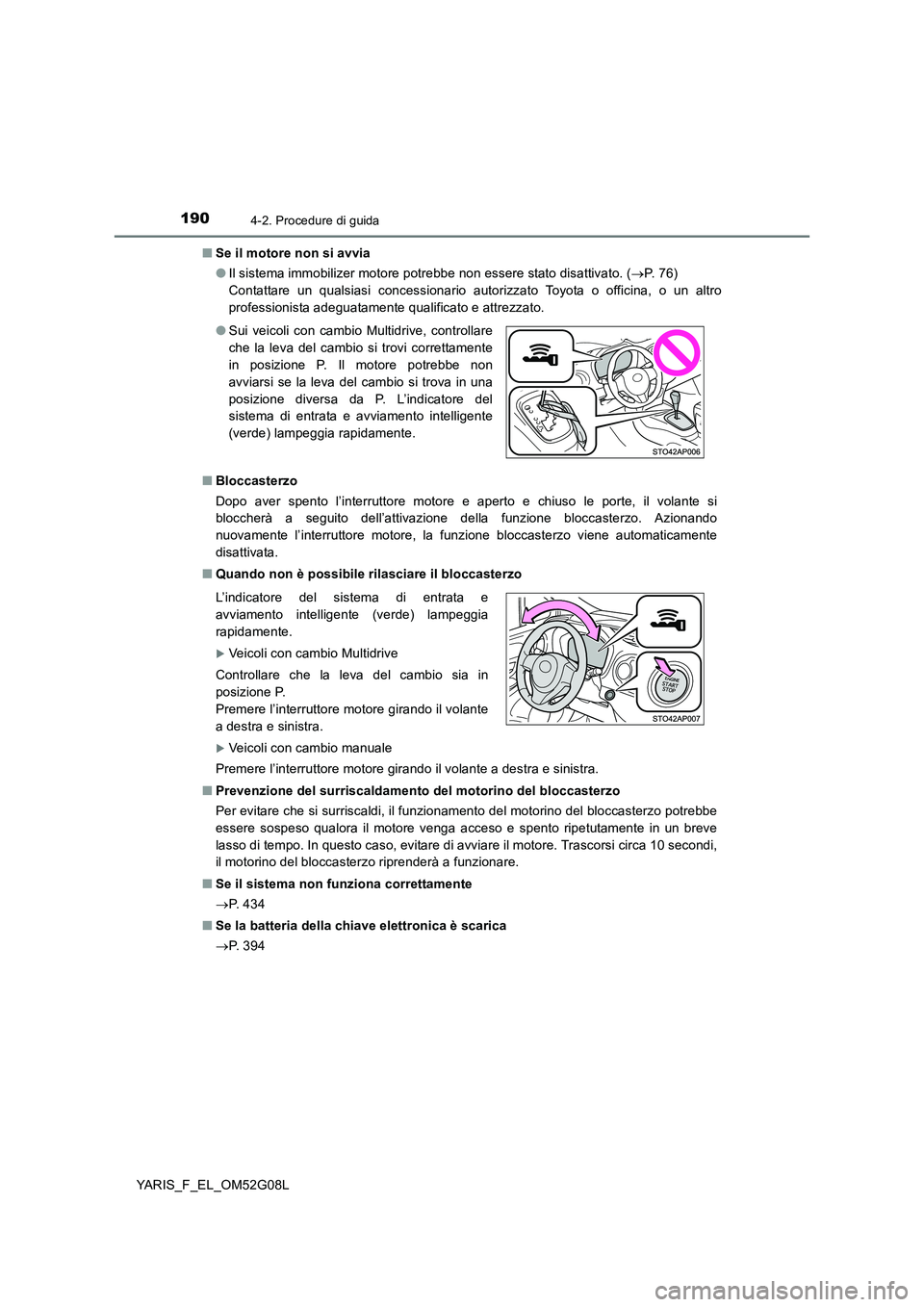 TOYOTA YARIS HATCHBACK 2015 Manuale duso (in Italian) 1904-2. Procedure di guida
YARIS_F_EL_OM52G08L
■ Se il motore non si avvia
● Il sistema immobilizer motore potrebbe non essere stato disattivato. (P. 7 6 )
Contattare un qualsiasi concess TOYOTA YARIS HATCHBACK 2015 Manuale duso (in Italian) 1904-2. Procedure di guida
YARIS_F_EL_OM52G08L
■ Se il motore non si avvia
● Il sistema immobilizer motore potrebbe non essere stato disattivato. (P. 7 6 )
Contattare un qualsiasi concess