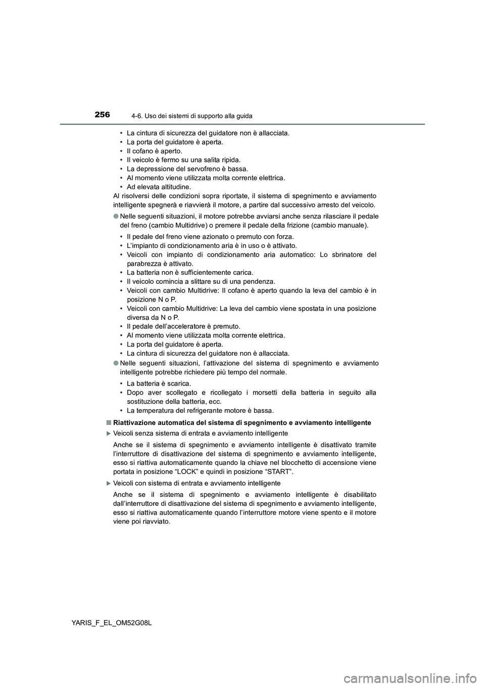 TOYOTA YARIS HATCHBACK 2015 Manuale duso (in Italian) 2564-6. Uso dei sistemi di supporto alla guida
YARIS_F_EL_OM52G08L
• La cintura di sicurezza del guidatore non è allacciata.
• La porta del guidatore è aperta.
• Il cofano è aperto.
• Il TOYOTA YARIS HATCHBACK 2015 Manuale duso (in Italian) 2564-6. Uso dei sistemi di supporto alla guida
YARIS_F_EL_OM52G08L
• La cintura di sicurezza del guidatore non è allacciata.
• La porta del guidatore è aperta.
• Il cofano è aperto.
• Il