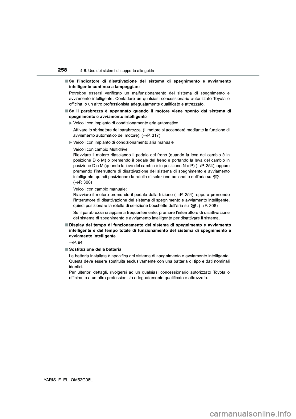 TOYOTA YARIS HATCHBACK 2015 Manuale duso (in Italian) 2584-6. Uso dei sistemi di supporto alla guida
YARIS_F_EL_OM52G08L
■ Se l’indicatore di disattivazione del sistema di spegnimento e avviamento
intelligente continua a lampeggiare
Potrebbe esser TOYOTA YARIS HATCHBACK 2015 Manuale duso (in Italian) 2584-6. Uso dei sistemi di supporto alla guida
YARIS_F_EL_OM52G08L
■ Se l’indicatore di disattivazione del sistema di spegnimento e avviamento
intelligente continua a lampeggiare
Potrebbe esser