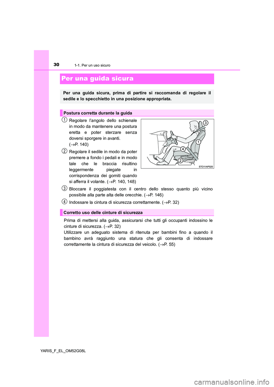 TOYOTA YARIS HATCHBACK 2015 Manuale duso (in Italian) 301-1. Per un uso sicuro
YARIS_F_EL_OM52G08L
Per una guida sicura
Regolare l’angolo dello schienale
in modo da mantenere una postura
eretta e poter sterzare senza
doversi sporgere in avanti.
( TOYOTA YARIS HATCHBACK 2015 Manuale duso (in Italian) 301-1. Per un uso sicuro
YARIS_F_EL_OM52G08L
Per una guida sicura
Regolare l’angolo dello schienale
in modo da mantenere una postura
eretta e poter sterzare senza
doversi sporgere in avanti.
(