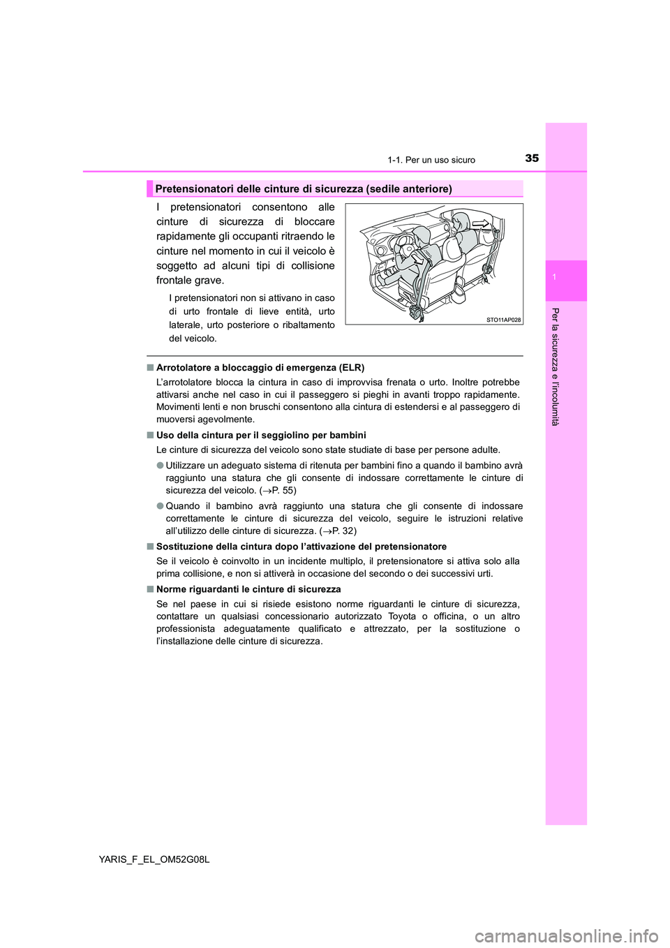 TOYOTA YARIS HATCHBACK 2015 Manuale duso (in Italian) 351-1. Per un uso sicuro
1
Per la sicurezza e l’incolumità
YARIS_F_EL_OM52G08L
I pretensionatori consentono alle
cinture di sicurezza di bloccare
rapidamente gli occupanti ritraendo le
cinture ne TOYOTA YARIS HATCHBACK 2015 Manuale duso (in Italian) 351-1. Per un uso sicuro
1
Per la sicurezza e l’incolumità
YARIS_F_EL_OM52G08L
I pretensionatori consentono alle
cinture di sicurezza di bloccare
rapidamente gli occupanti ritraendo le
cinture ne