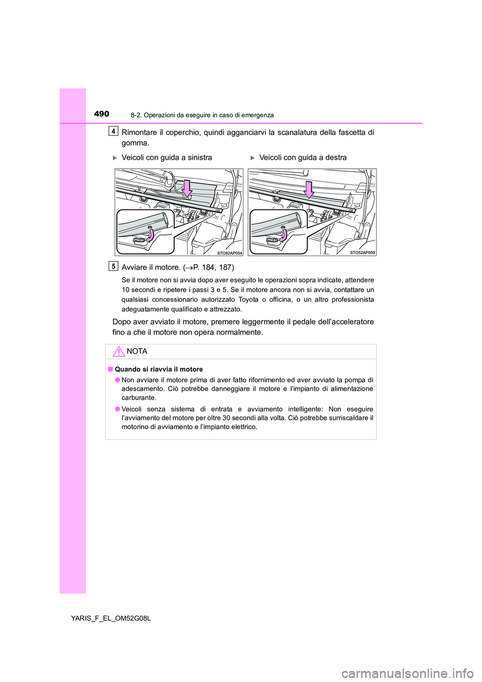 TOYOTA YARIS HATCHBACK 2015 Manuale duso (in Italian) 4908-2. Operazioni da eseguire in caso di emergenza
YARIS_F_EL_OM52G08L
Rimontare il coperchio, quindi agganciarvi la scanalatura della fascetta di
gomma.
Avviare il motore. ( P. 184, 187)
Se il TOYOTA YARIS HATCHBACK 2015 Manuale duso (in Italian) 4908-2. Operazioni da eseguire in caso di emergenza
YARIS_F_EL_OM52G08L
Rimontare il coperchio, quindi agganciarvi la scanalatura della fascetta di
gomma.
Avviare il motore. ( P. 184, 187)
Se il
