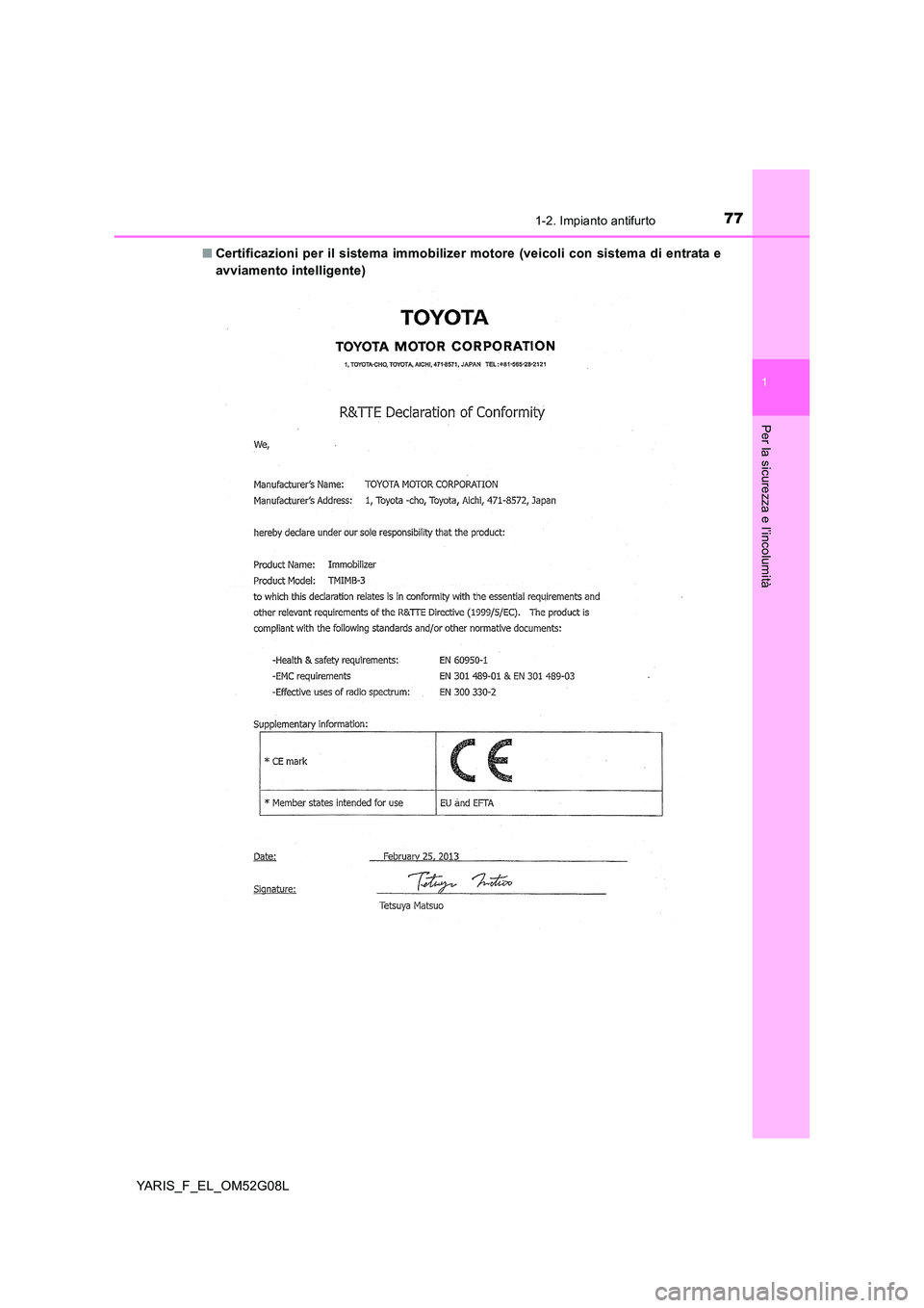 TOYOTA YARIS HATCHBACK 2015  Manuale duso (in Italian) 771-2. Impianto antifurto
1
Per la sicurezza e l’incolumità
YARIS_F_EL_OM52G08L 
■ Certificazioni per il sistema immobilizer motore (veicoli con sistema di entrata e 
avviamento intelligente) 