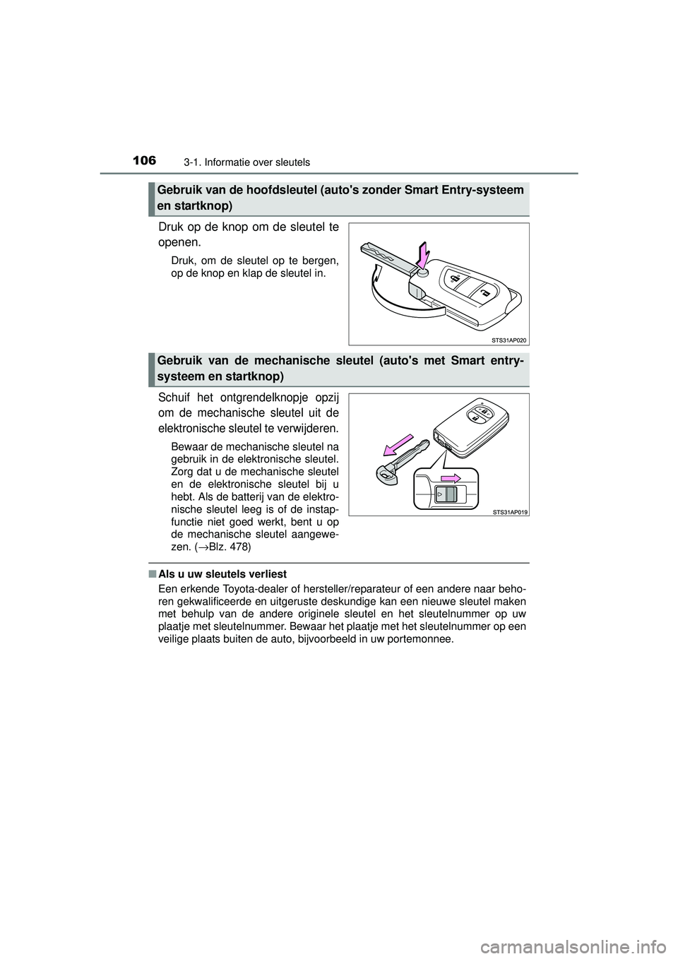 TOYOTA YARIS HATCHBACK 2015 Instructieboekje (in Dutch) 1063-1. Informatie over sleutels
YARIS_F_WE_52G04NL
Druk op de knop om de sleutel te
openen.
Druk, om de sleutel op te bergen,
op de knop en klap de sleutel in.
Schuif het ontgrendelknopje opzij
om de TOYOTA YARIS HATCHBACK 2015 Instructieboekje (in Dutch) 1063-1. Informatie over sleutels
YARIS_F_WE_52G04NL
Druk op de knop om de sleutel te
openen.
Druk, om de sleutel op te bergen,
op de knop en klap de sleutel in.
Schuif het ontgrendelknopje opzij
om de