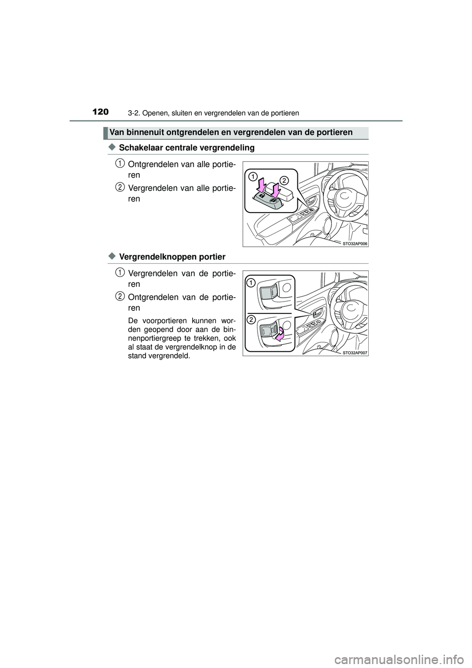 TOYOTA YARIS HATCHBACK 2015 Instructieboekje (in Dutch) 1203-2. Openen, sluiten en vergrendelen van de portieren
YARIS_F_WE_52G04NL
◆Schakelaar centrale vergrendelingOntgrendelen van alle portie-
ren
Vergrendelen van alle portie-
ren
◆Vergrendelknoppen TOYOTA YARIS HATCHBACK 2015 Instructieboekje (in Dutch) 1203-2. Openen, sluiten en vergrendelen van de portieren
YARIS_F_WE_52G04NL
◆Schakelaar centrale vergrendelingOntgrendelen van alle portie-
ren
Vergrendelen van alle portie-
ren
◆Vergrendelknoppen