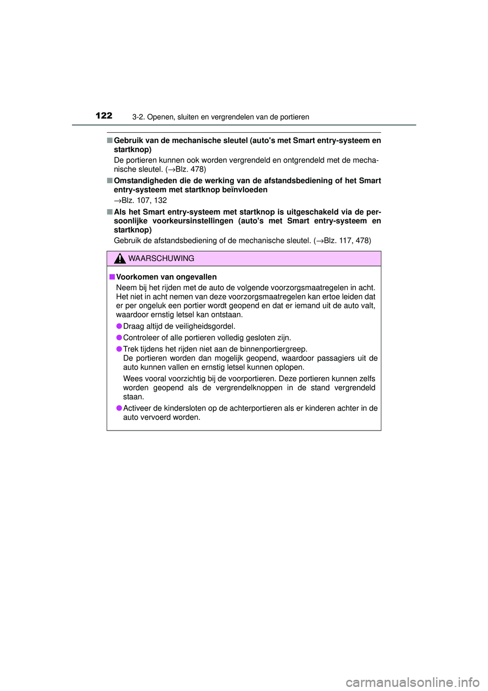TOYOTA YARIS HATCHBACK 2015 Instructieboekje (in Dutch) 1223-2. Openen, sluiten en vergrendelen van de portieren
YARIS_F_WE_52G04NL
■Gebruik van de mechanische sleutel (autos met Smart entry-systeem en
startknop)
De portieren kunnen ook worden vergrende TOYOTA YARIS HATCHBACK 2015 Instructieboekje (in Dutch) 1223-2. Openen, sluiten en vergrendelen van de portieren
YARIS_F_WE_52G04NL
■Gebruik van de mechanische sleutel (autos met Smart entry-systeem en
startknop)
De portieren kunnen ook worden vergrende