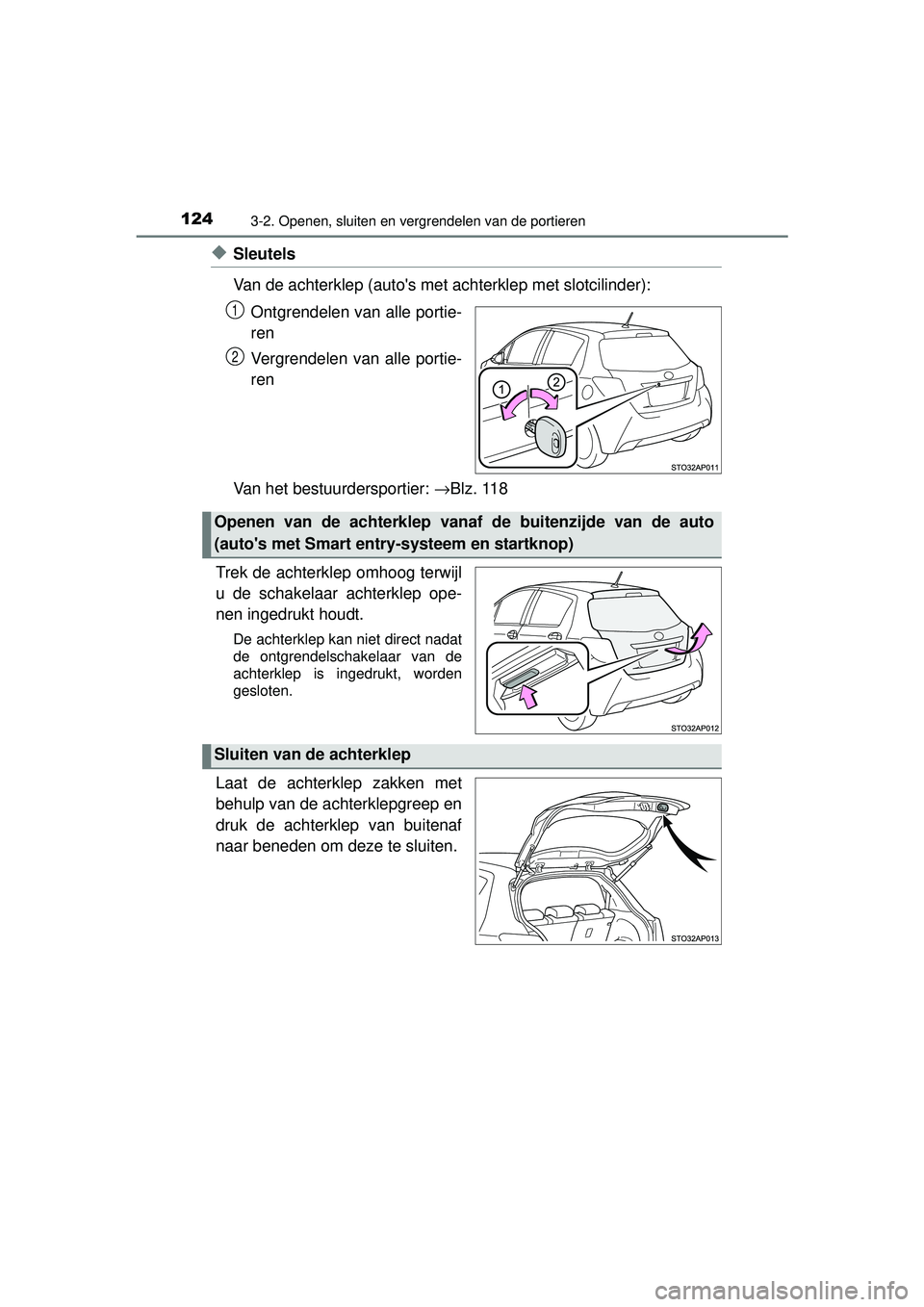 TOYOTA YARIS HATCHBACK 2015 Instructieboekje (in Dutch) 1243-2. Openen, sluiten en vergrendelen van de portieren
YARIS_F_WE_52G04NL
◆Sleutels
Van de achterklep (autos met achterklep met slotcilinder):Ontgrendelen van alle portie-
ren
Vergrendelen van al TOYOTA YARIS HATCHBACK 2015 Instructieboekje (in Dutch) 1243-2. Openen, sluiten en vergrendelen van de portieren
YARIS_F_WE_52G04NL
◆Sleutels
Van de achterklep (autos met achterklep met slotcilinder):Ontgrendelen van alle portie-
ren
Vergrendelen van al
