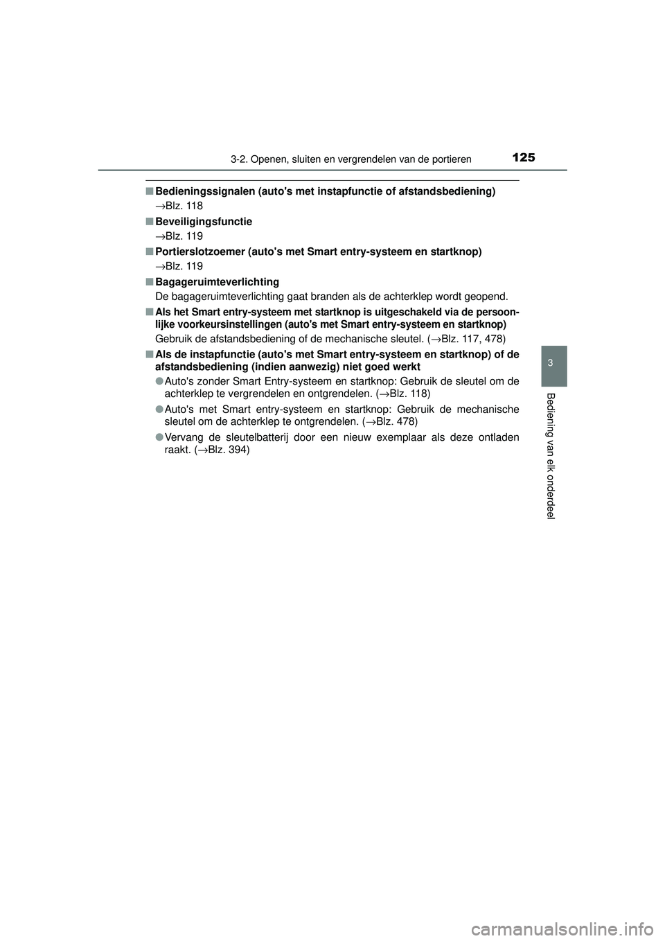 TOYOTA YARIS HATCHBACK 2015 Instructieboekje (in Dutch) 1253-2. Openen, sluiten en vergrendelen van de portieren
3
Bediening van elk onderdeel
YARIS_F_WE_52G04NL
■Bedieningssignalen (autos met instapfunctie of afstandsbediening)
→Blz. 118
■ Beveilig TOYOTA YARIS HATCHBACK 2015 Instructieboekje (in Dutch) 1253-2. Openen, sluiten en vergrendelen van de portieren
3
Bediening van elk onderdeel
YARIS_F_WE_52G04NL
■Bedieningssignalen (autos met instapfunctie of afstandsbediening)
→Blz. 118
■ Beveilig
