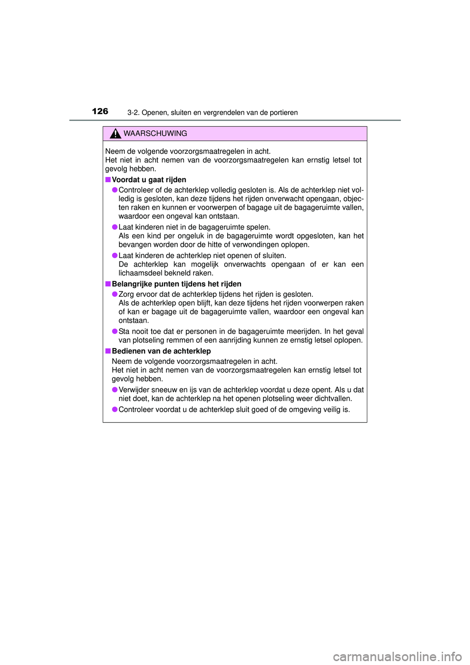 TOYOTA YARIS HATCHBACK 2015 Instructieboekje (in Dutch) 1263-2. Openen, sluiten en vergrendelen van de portieren
YARIS_F_WE_52G04NL
WAARSCHUWING
Neem de volgende voorzorgsmaatregelen in acht.
Het niet in acht nemen van de voorzorgsmaatregelen kan ernstig l TOYOTA YARIS HATCHBACK 2015 Instructieboekje (in Dutch) 1263-2. Openen, sluiten en vergrendelen van de portieren
YARIS_F_WE_52G04NL
WAARSCHUWING
Neem de volgende voorzorgsmaatregelen in acht.
Het niet in acht nemen van de voorzorgsmaatregelen kan ernstig l