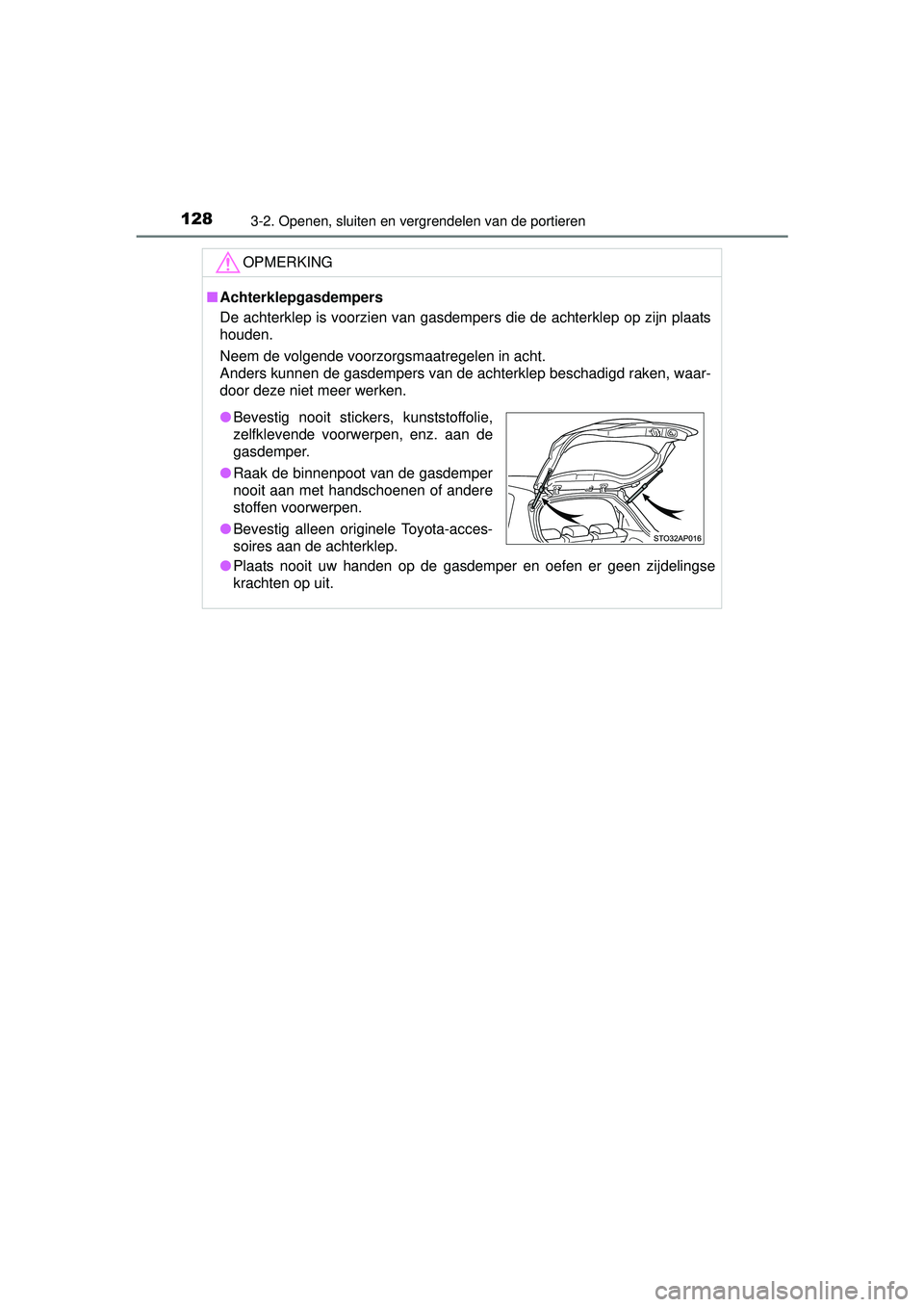 TOYOTA YARIS HATCHBACK 2015 Instructieboekje (in Dutch) 1283-2. Openen, sluiten en vergrendelen van de portieren
YARIS_F_WE_52G04NL
OPMERKING
■Achterklepgasdempers
De achterklep is voorzien van gasdempers die de achterklep op zijn plaats
houden.
Neem de TOYOTA YARIS HATCHBACK 2015 Instructieboekje (in Dutch) 1283-2. Openen, sluiten en vergrendelen van de portieren
YARIS_F_WE_52G04NL
OPMERKING
■Achterklepgasdempers
De achterklep is voorzien van gasdempers die de achterklep op zijn plaats
houden.
Neem de