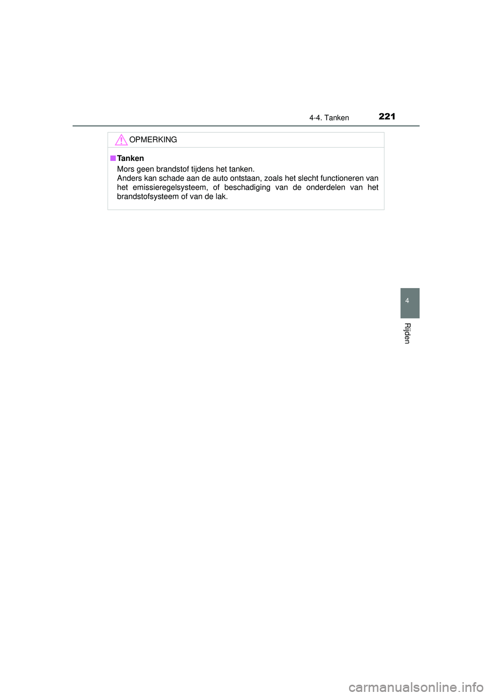 TOYOTA YARIS HATCHBACK 2015 Instructieboekje (in Dutch) 2214-4. Tanken
4
Rijden
YARIS_F_WE_52G04NL
OPMERKING
■Tanken
Mors geen brandstof tijdens het tanken.
Anders kan schade aan de auto ontstaan, zoals het slecht functioneren van
het emissieregelsystee TOYOTA YARIS HATCHBACK 2015 Instructieboekje (in Dutch) 2214-4. Tanken
4
Rijden
YARIS_F_WE_52G04NL
OPMERKING
■Tanken
Mors geen brandstof tijdens het tanken.
Anders kan schade aan de auto ontstaan, zoals het slecht functioneren van
het emissieregelsystee