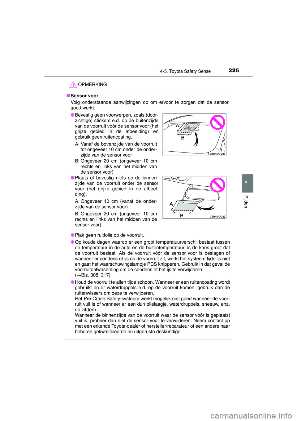 TOYOTA YARIS HATCHBACK 2015 Instructieboekje (in Dutch) 2254-5. Toyota Safety Sense
4
Rijden
YARIS_F_WE_52G04NL
OPMERKING
■Sensor voor
Volg onderstaande aanwijzingen op om ervoor te zorgen dat de sensor
goed werkt:
● Plak geen ruitfolie op de voorruit. TOYOTA YARIS HATCHBACK 2015 Instructieboekje (in Dutch) 2254-5. Toyota Safety Sense
4
Rijden
YARIS_F_WE_52G04NL
OPMERKING
■Sensor voor
Volg onderstaande aanwijzingen op om ervoor te zorgen dat de sensor
goed werkt:
● Plak geen ruitfolie op de voorruit.