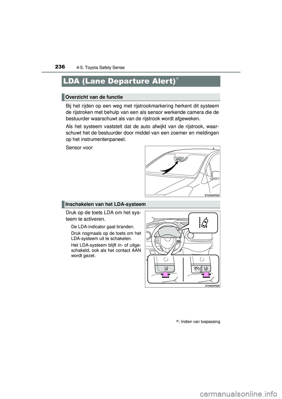 TOYOTA YARIS HATCHBACK 2015 Instructieboekje (in Dutch) 2364-5. Toyota Safety Sense
YARIS_F_WE_52G04NL
LDA (Lane Departure Alert)∗
Bij het rijden op een weg met rijstrookmarkering herkent dit systeem
de rijstroken met behulp van een als sensor werkende c TOYOTA YARIS HATCHBACK 2015 Instructieboekje (in Dutch) 2364-5. Toyota Safety Sense
YARIS_F_WE_52G04NL
LDA (Lane Departure Alert)∗
Bij het rijden op een weg met rijstrookmarkering herkent dit systeem
de rijstroken met behulp van een als sensor werkende c