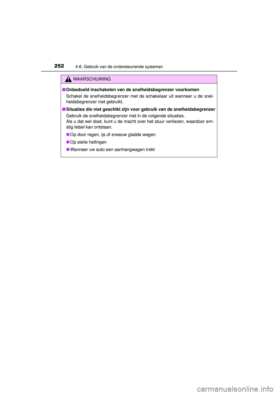 TOYOTA YARIS HATCHBACK 2015  Instructieboekje (in Dutch) 2524-6. Gebruik van de ondersteunende systemen
YARIS_F_WE_52G04NL
WAARSCHUWING
■Onbedoeld inschakelen van de snelheidsbegrenzer voorkomen
Schakel de snelheidsbegrenzer met de  schakelaar uit wanneer