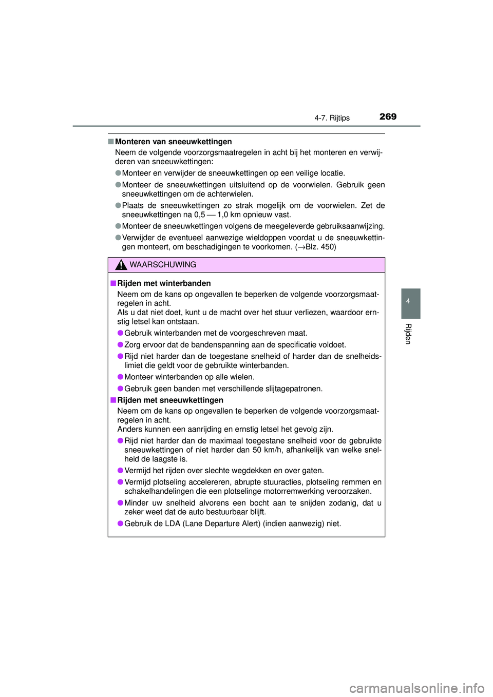 TOYOTA YARIS HATCHBACK 2015  Instructieboekje (in Dutch) 2694-7. Rijtips
4
Rijden
YARIS_F_WE_52G04NL
■Monteren van sneeuwkettingen
Neem de volgende voorzorgsmaatregelen in acht bij het monteren en verwij-
deren van sneeuwkettingen:
●Monteer en verwijder
