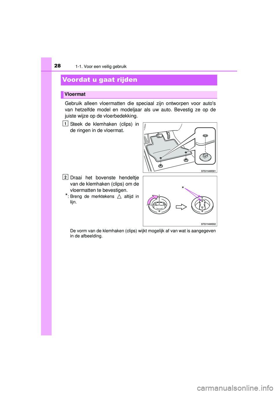 TOYOTA YARIS HATCHBACK 2015 Instructieboekje (in Dutch) 281-1. Voor een veilig gebruik
YARIS_F_WE_52G04NL
Voordat u gaat rijden
Gebruik alleen vloermatten die speciaal zijn ontworpen voor autos
van hetzelfde model en modeljaar als uw auto. Bevestig ze op TOYOTA YARIS HATCHBACK 2015 Instructieboekje (in Dutch) 281-1. Voor een veilig gebruik
YARIS_F_WE_52G04NL
Voordat u gaat rijden
Gebruik alleen vloermatten die speciaal zijn ontworpen voor autos
van hetzelfde model en modeljaar als uw auto. Bevestig ze op