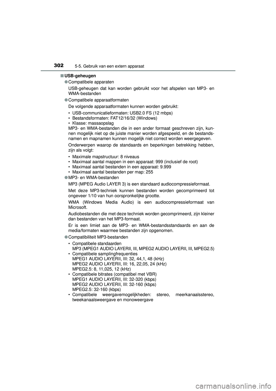 TOYOTA YARIS HATCHBACK 2015 Instructieboekje (in Dutch) 3025-5. Gebruik van een extern apparaat
YARIS_F_WE_52G04NL■
USB-geheugen
●Compatibele apparaten
USB-geheugen dat kan worden gebruikt voor het afspelen van MP3- en
WMA-bestanden
● Compatibele app TOYOTA YARIS HATCHBACK 2015 Instructieboekje (in Dutch) 3025-5. Gebruik van een extern apparaat
YARIS_F_WE_52G04NL■
USB-geheugen
●Compatibele apparaten
USB-geheugen dat kan worden gebruikt voor het afspelen van MP3- en
WMA-bestanden
● Compatibele app