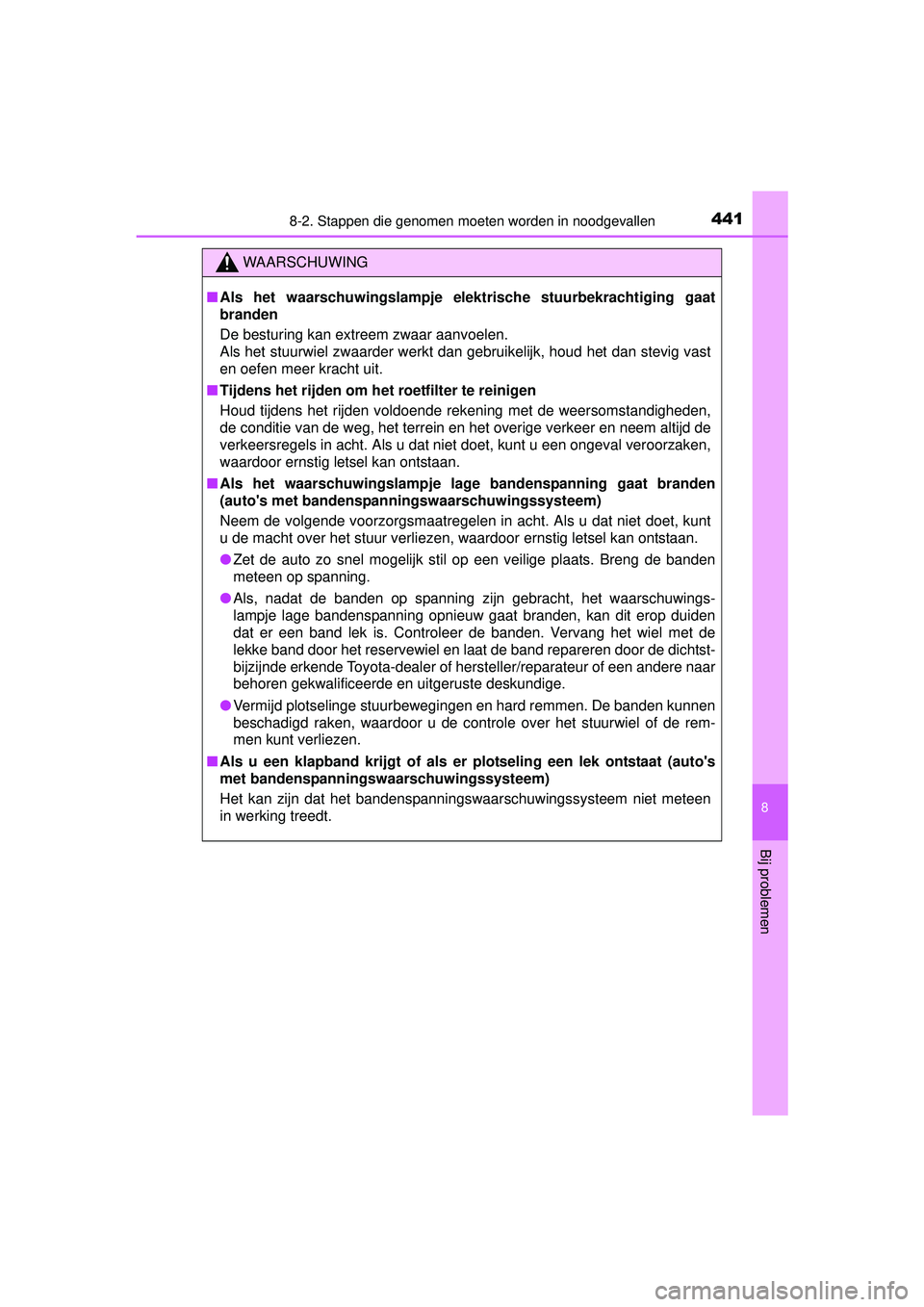 TOYOTA YARIS HATCHBACK 2015 Instructieboekje (in Dutch) 4418-2. Stappen die genomen moeten worden in noodgevallen
8
Bij problemen
YARIS_F_WE_52G04NL
WAARSCHUWING
■Als het waarschuwingslampje elekt rische stuurbekrachtiging gaat
branden
De besturing kan e TOYOTA YARIS HATCHBACK 2015 Instructieboekje (in Dutch) 4418-2. Stappen die genomen moeten worden in noodgevallen
8
Bij problemen
YARIS_F_WE_52G04NL
WAARSCHUWING
■Als het waarschuwingslampje elekt rische stuurbekrachtiging gaat
branden
De besturing kan e
