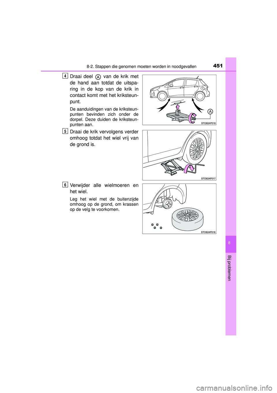 TOYOTA YARIS HATCHBACK 2015 Instructieboekje (in Dutch) 4518-2. Stappen die genomen moeten worden in noodgevallen
8
Bij problemen
YARIS_F_WE_52G04NL
Draai deel van de krik met
de hand aan totdat de uitspa-
ring in de kop van de krik in
contact komt met h TOYOTA YARIS HATCHBACK 2015 Instructieboekje (in Dutch) 4518-2. Stappen die genomen moeten worden in noodgevallen
8
Bij problemen
YARIS_F_WE_52G04NL
Draai deel van de krik met
de hand aan totdat de uitspa-
ring in de kop van de krik in
contact komt met h