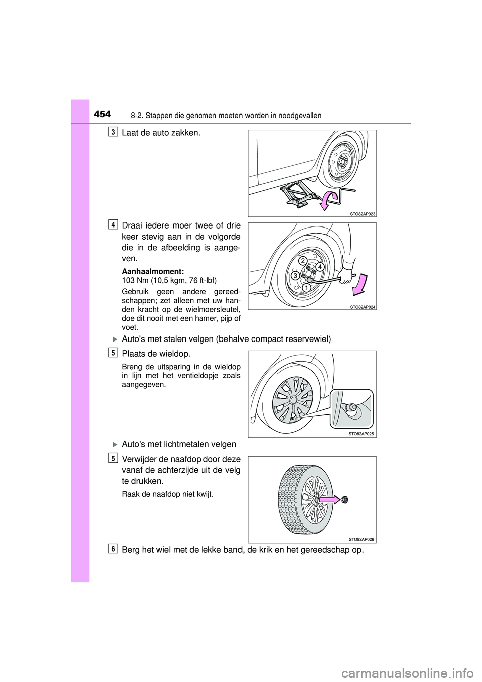 TOYOTA YARIS HATCHBACK 2015 Instructieboekje (in Dutch) 4548-2. Stappen die genomen moeten worden in noodgevallen
YARIS_F_WE_52G04NL
Laat de auto zakken.
Draai iedere moer twee of drie
keer stevig aan in de volgorde
die in de afbeelding is aange-
ven.
Aanh TOYOTA YARIS HATCHBACK 2015 Instructieboekje (in Dutch) 4548-2. Stappen die genomen moeten worden in noodgevallen
YARIS_F_WE_52G04NL
Laat de auto zakken.
Draai iedere moer twee of drie
keer stevig aan in de volgorde
die in de afbeelding is aange-
ven.
Aanh