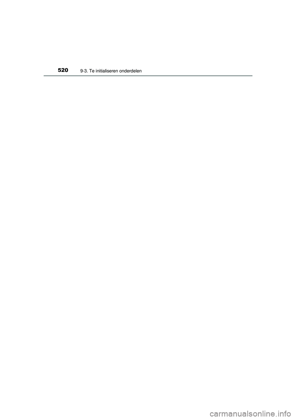 TOYOTA YARIS HATCHBACK 2015 Instructieboekje (in Dutch) 5209-3. Te initialiseren onderdelen
YARIS_F_WE_52G04NL
YARIS F_OM_Europe_OM52G04E.book Page 520 Monday, August 31, 2015 2:42 PM TOYOTA YARIS HATCHBACK 2015 Instructieboekje (in Dutch) 5209-3. Te initialiseren onderdelen
YARIS_F_WE_52G04NL
YARIS F_OM_Europe_OM52G04E.book Page 520 Monday, August 31, 2015 2:42 PM