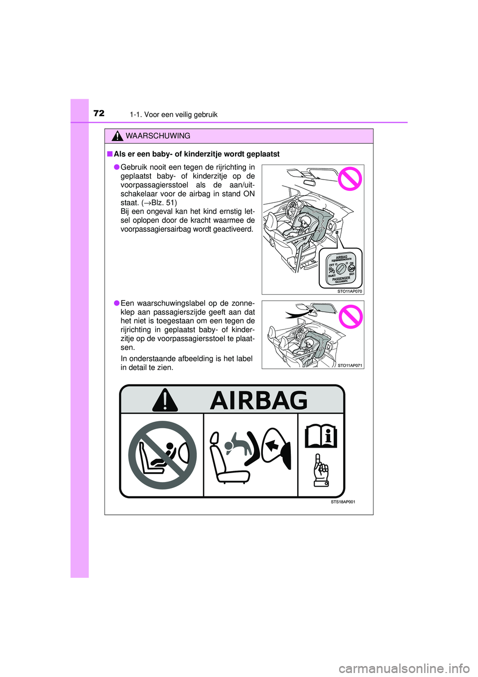 TOYOTA YARIS HATCHBACK 2015 Instructieboekje (in Dutch) 721-1. Voor een veilig gebruik
YARIS_F_WE_52G04NL
WAARSCHUWING
■Als er een baby- of kinderzitje wordt geplaatst
● Gebruik nooit een tegen de rijrichting in
geplaatst baby- of kinderzitje op de
voo TOYOTA YARIS HATCHBACK 2015 Instructieboekje (in Dutch) 721-1. Voor een veilig gebruik
YARIS_F_WE_52G04NL
WAARSCHUWING
■Als er een baby- of kinderzitje wordt geplaatst
● Gebruik nooit een tegen de rijrichting in
geplaatst baby- of kinderzitje op de
voo