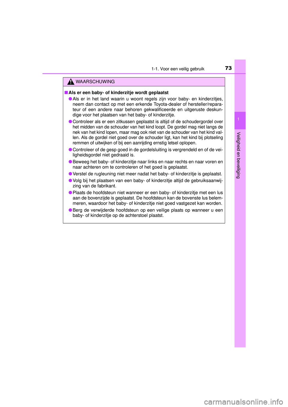 TOYOTA YARIS HATCHBACK 2015  Instructieboekje (in Dutch) 731-1. Voor een veilig gebruik
1
Veiligheid en beveiliging
YARIS_F_WE_52G04NL
WAARSCHUWING
■Als er een baby- of kinderzitje wordt geplaatst
● Als er in het land waarin u woont regels zijn voor bab