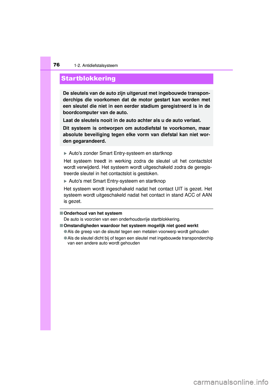 TOYOTA YARIS HATCHBACK 2015 Instructieboekje (in Dutch) 761-2. Antidiefstalsysteem
YARIS_F_WE_52G04NL
Startblokkering
Autos zonder Smart Entry-systeem en startknop
Het systeem treedt in werking zodr a de sleutel uit het contactslot
wordt verwijderd. He TOYOTA YARIS HATCHBACK 2015 Instructieboekje (in Dutch) 761-2. Antidiefstalsysteem
YARIS_F_WE_52G04NL
Startblokkering
Autos zonder Smart Entry-systeem en startknop
Het systeem treedt in werking zodr a de sleutel uit het contactslot
wordt verwijderd. He