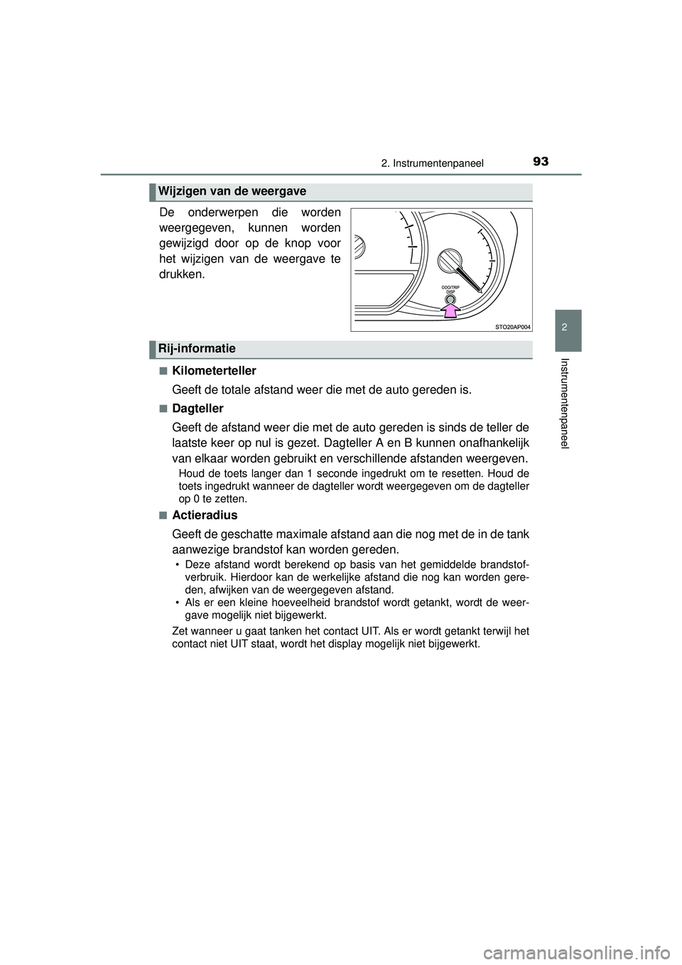 TOYOTA YARIS HATCHBACK 2015 Instructieboekje (in Dutch) 932. Instrumentenpaneel
2
Instrumentenpaneel
YARIS_F_WE_52G04NL.
De onderwerpen die worden
weergegeven, kunnen worden
gewijzigd door op de knop voor
het wijzigen van de weergave te
drukken.
■Kilomet TOYOTA YARIS HATCHBACK 2015 Instructieboekje (in Dutch) 932. Instrumentenpaneel
2
Instrumentenpaneel
YARIS_F_WE_52G04NL.
De onderwerpen die worden
weergegeven, kunnen worden
gewijzigd door op de knop voor
het wijzigen van de weergave te
drukken.
■Kilomet