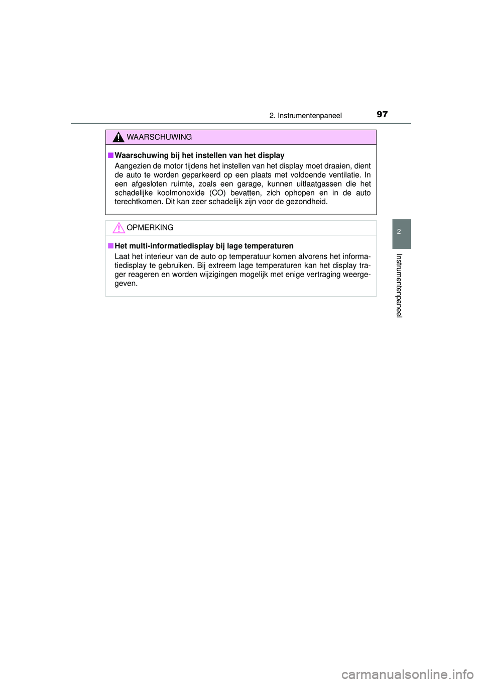 TOYOTA YARIS HATCHBACK 2015 Instructieboekje (in Dutch) 972. Instrumentenpaneel
2
Instrumentenpaneel
YARIS_F_WE_52G04NL
WAARSCHUWING
■Waarschuwing bij het instellen van het display
Aangezien de motor tijdens het instellen van het display moet draaien, di TOYOTA YARIS HATCHBACK 2015 Instructieboekje (in Dutch) 972. Instrumentenpaneel
2
Instrumentenpaneel
YARIS_F_WE_52G04NL
WAARSCHUWING
■Waarschuwing bij het instellen van het display
Aangezien de motor tijdens het instellen van het display moet draaien, di