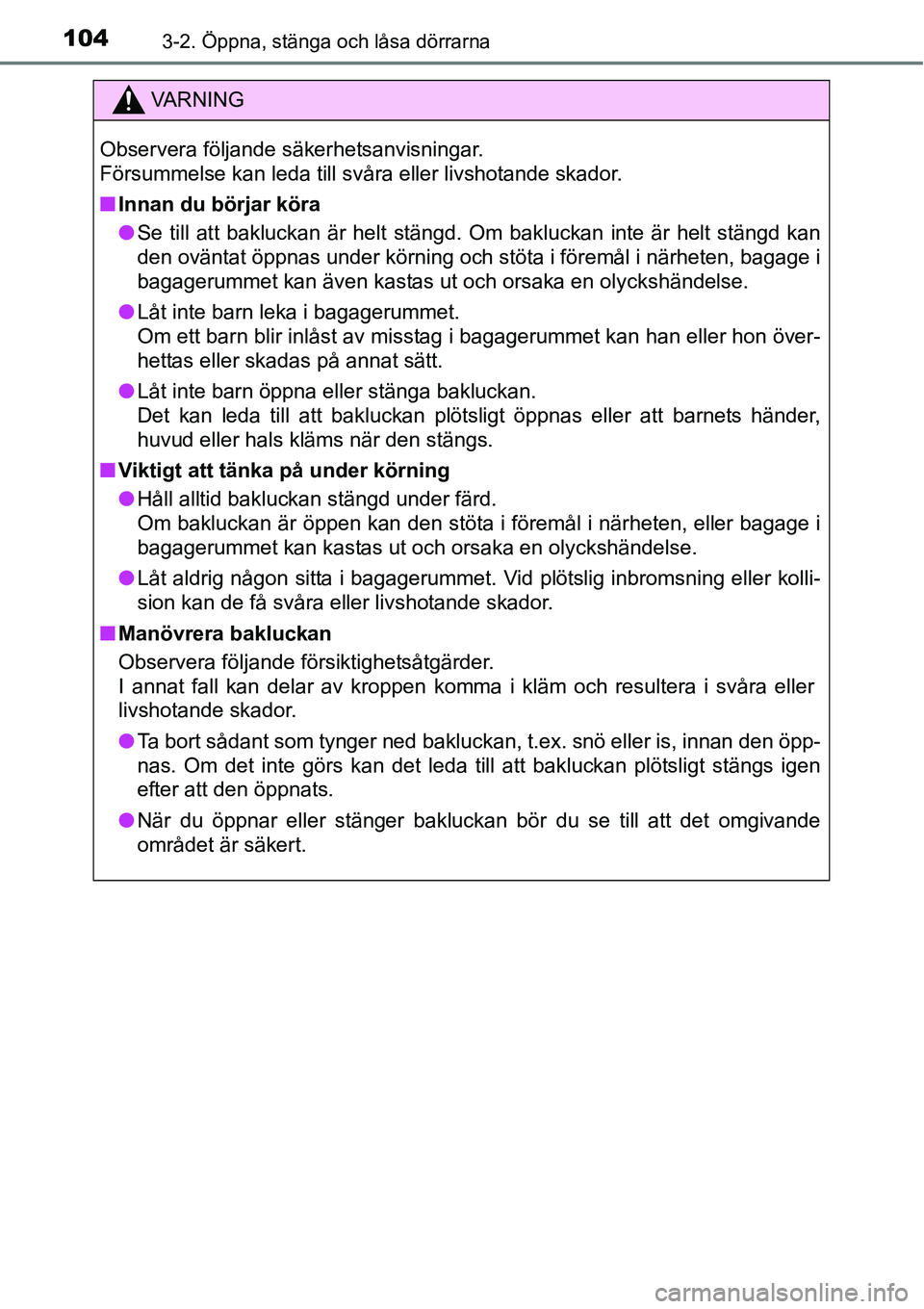 TOYOTA YARIS HATCHBACK 2014 Bruksanvisningar (in Swedish) 1043-2. Öppna, stänga och låsa dörrarna
VA R N I N G
Observera följande säkerhetsanvisningar.
Försummelse kan leda till svåra eller livshotande skador.
■Innan du börjar köra
●Se till att TOYOTA YARIS HATCHBACK 2014 Bruksanvisningar (in Swedish) 1043-2. Öppna, stänga och låsa dörrarna
VA R N I N G
Observera följande säkerhetsanvisningar.
Försummelse kan leda till svåra eller livshotande skador.
■Innan du börjar köra
●Se till att