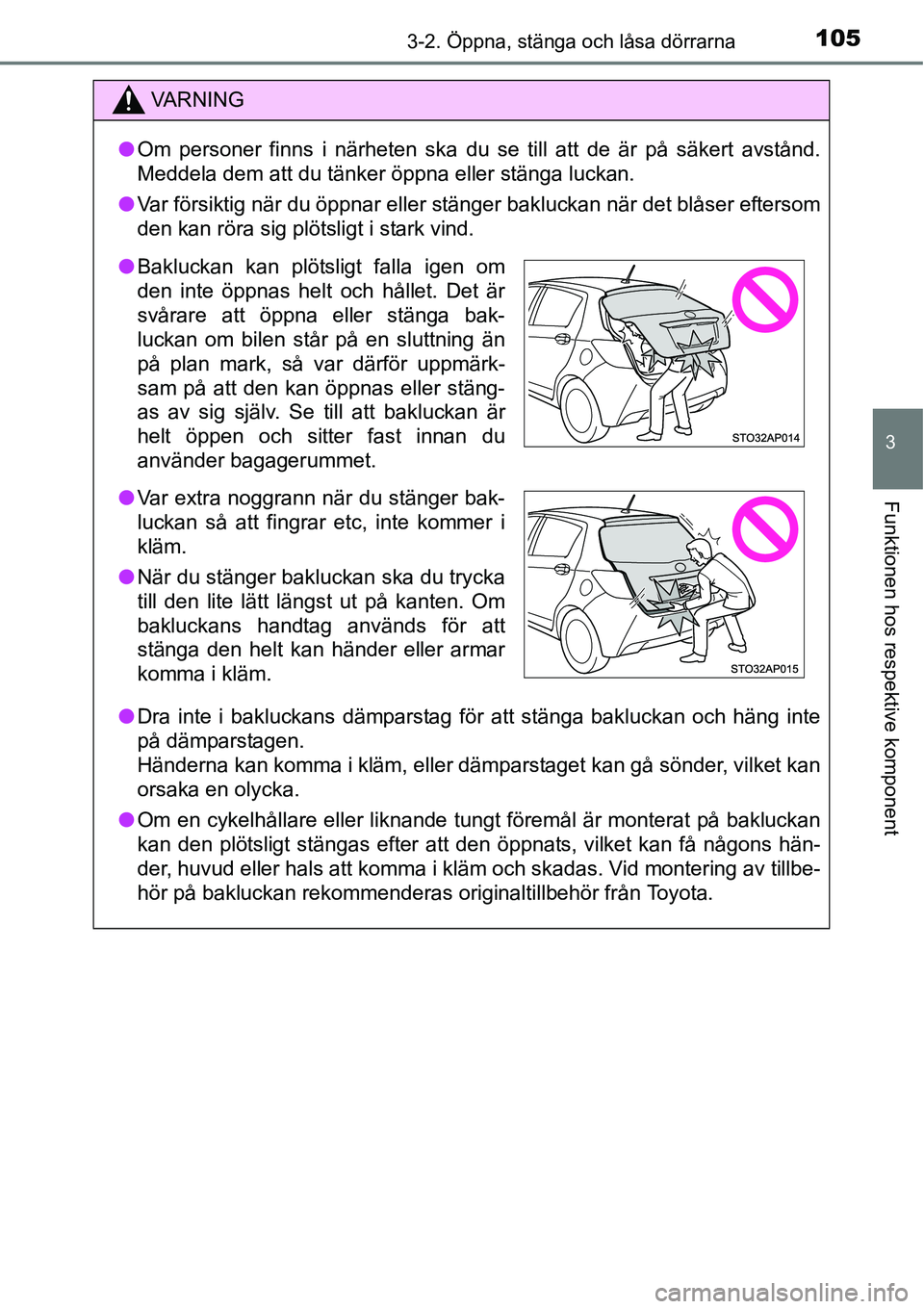TOYOTA YARIS HATCHBACK 2014 Bruksanvisningar (in Swedish) 1053-2. Öppna, stänga och låsa dörrarna
3
Funktionen hos respektive komponent
VA R N I N G
●Om personer finns i närheten ska du se till att de är på säkert avstånd.
Meddela dem att du tänk TOYOTA YARIS HATCHBACK 2014 Bruksanvisningar (in Swedish) 1053-2. Öppna, stänga och låsa dörrarna
3
Funktionen hos respektive komponent
VA R N I N G
●Om personer finns i närheten ska du se till att de är på säkert avstånd.
Meddela dem att du tänk