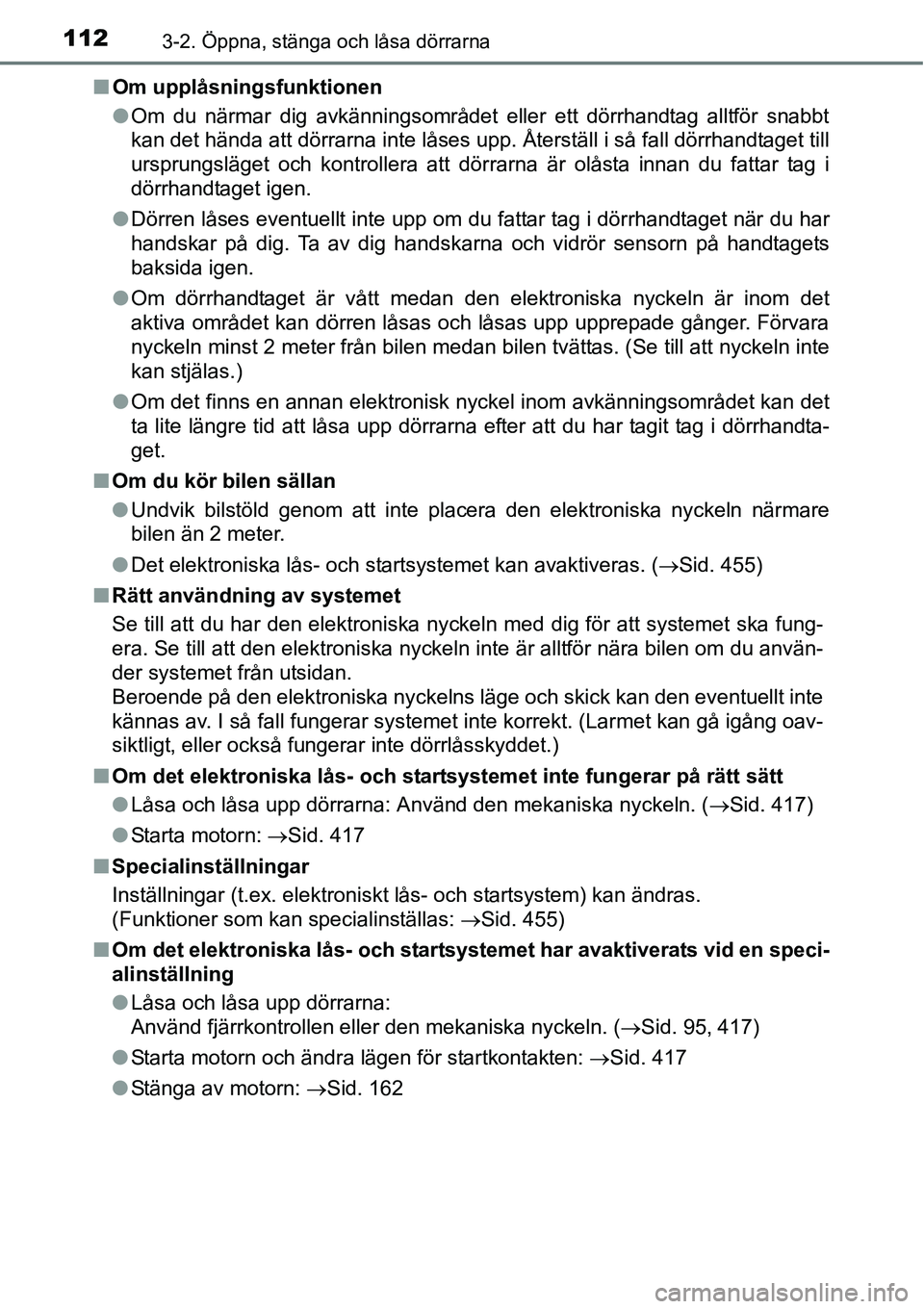 TOYOTA YARIS HATCHBACK 2015  Bruksanvisningar (in Swedish) 1123-2. Öppna, stänga och låsa dörrarna
■Om upplåsningsfunktionen
●Om du närmar dig avkänningsområdet eller ett dörrhandtag alltför snabbt
kan det hända att dörrarna inte låses upp. 