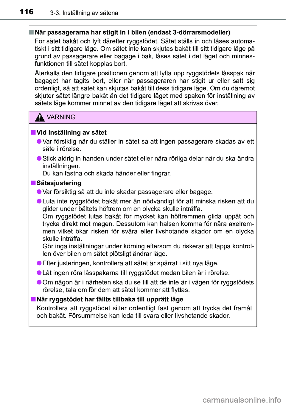 TOYOTA YARIS HATCHBACK 2014 Bruksanvisningar (in Swedish) 1163-3. Inställning av sätena
■När passagerarna har stigit in i bilen (endast 3-dörrarsmodeller)
För sätet bakåt och lyft därefter ryggstödet. Sätet ställs in och låses automa-
tiskt i s TOYOTA YARIS HATCHBACK 2014 Bruksanvisningar (in Swedish) 1163-3. Inställning av sätena
■När passagerarna har stigit in i bilen (endast 3-dörrarsmodeller)
För sätet bakåt och lyft därefter ryggstödet. Sätet ställs in och låses automa-
tiskt i s