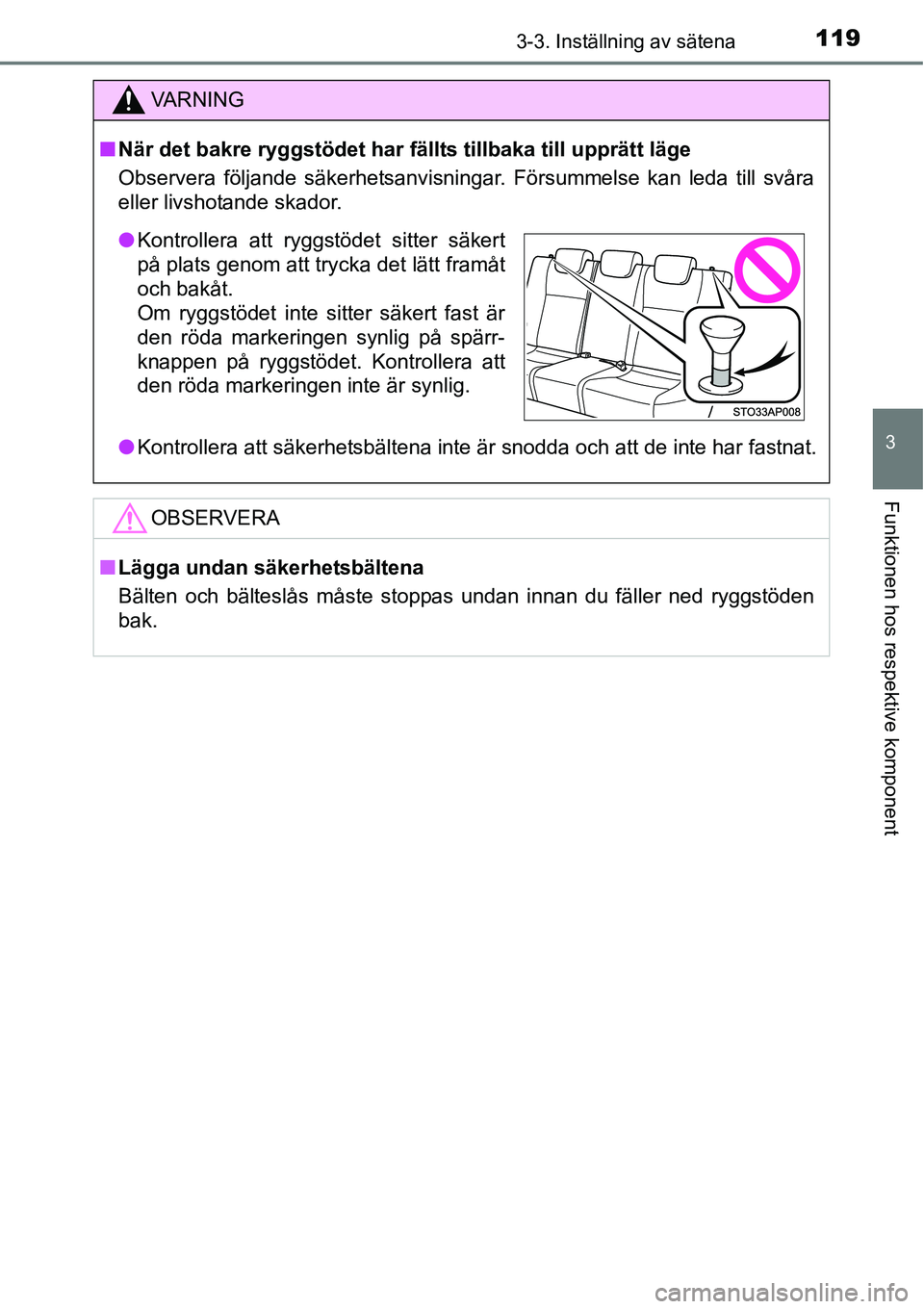TOYOTA YARIS HATCHBACK 2014 Bruksanvisningar (in Swedish) 1193-3. Inställning av sätena
3
Funktionen hos respektive komponent
VA R N I N G
■När det bakre ryggstödet har fällts tillbaka till upprätt läge
Observera följande säkerhetsanvisningar. Fö TOYOTA YARIS HATCHBACK 2014 Bruksanvisningar (in Swedish) 1193-3. Inställning av sätena
3
Funktionen hos respektive komponent
VA R N I N G
■När det bakre ryggstödet har fällts tillbaka till upprätt läge
Observera följande säkerhetsanvisningar. Fö