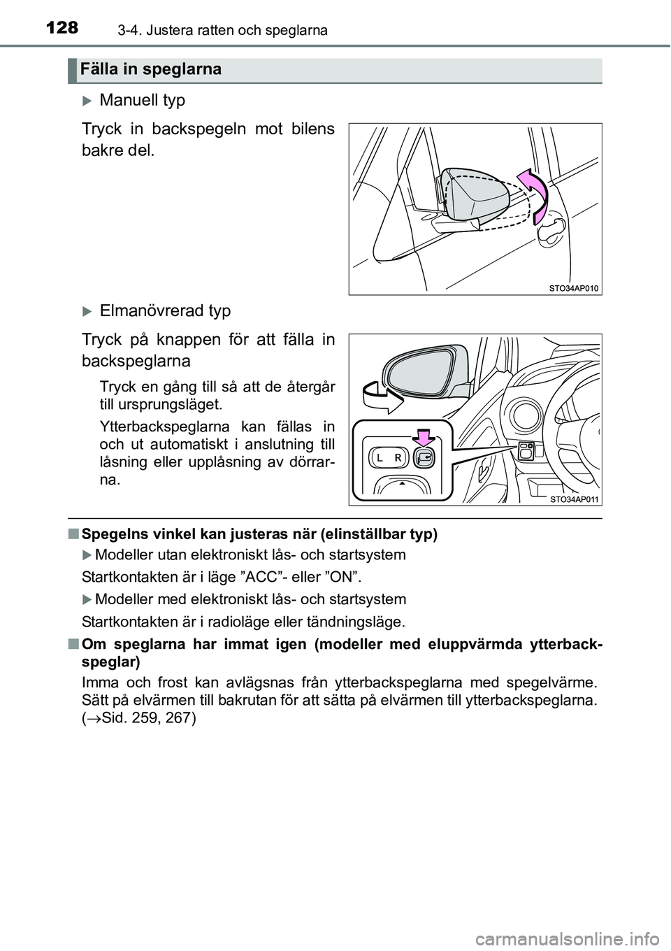 TOYOTA YARIS HATCHBACK 2014  Bruksanvisningar (in Swedish) 1283-4. Justera ratten och speglarna
�XManuell typ
Tryck in backspegeln mot bilens
bakre del.
�XElmanövrerad typ
Tryck på knappen för att fälla in
backspeglarna
Tryck en gång till så att de åte