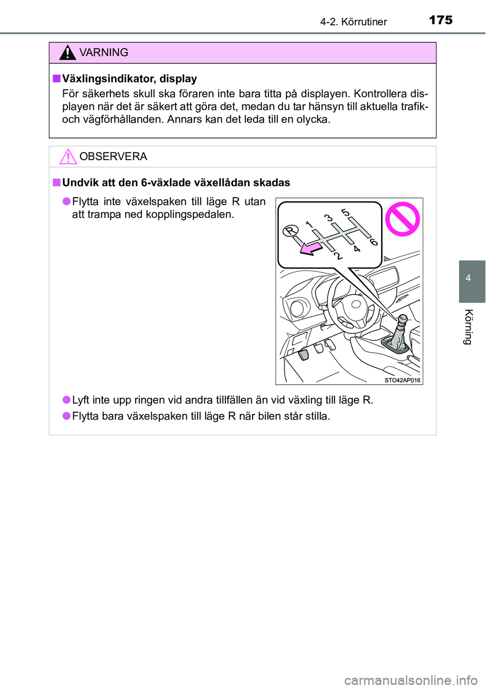 TOYOTA YARIS HATCHBACK 2014  Bruksanvisningar (in Swedish) 1754-2. Körrutiner
4
Körning
VA R N I N G
■Växlingsindikator, display
För säkerhets skull ska föraren inte bara titta på displayen. Kontrollera dis-
playen när det är säkert att göra det,