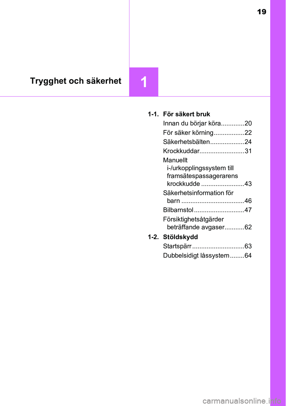TOYOTA YARIS HATCHBACK 2014 Bruksanvisningar (in Swedish) 19
1Trygghet och säkerhet
1-1. För säkert bruk
Innan du börjar köra............. 20
För säker körning ................. 22
Säkerhetsbälten ................... 24
Krockkuddar................. TOYOTA YARIS HATCHBACK 2014 Bruksanvisningar (in Swedish) 19
1Trygghet och säkerhet
1-1. För säkert bruk
Innan du börjar köra............. 20
För säker körning ................. 22
Säkerhetsbälten ................... 24
Krockkuddar.................