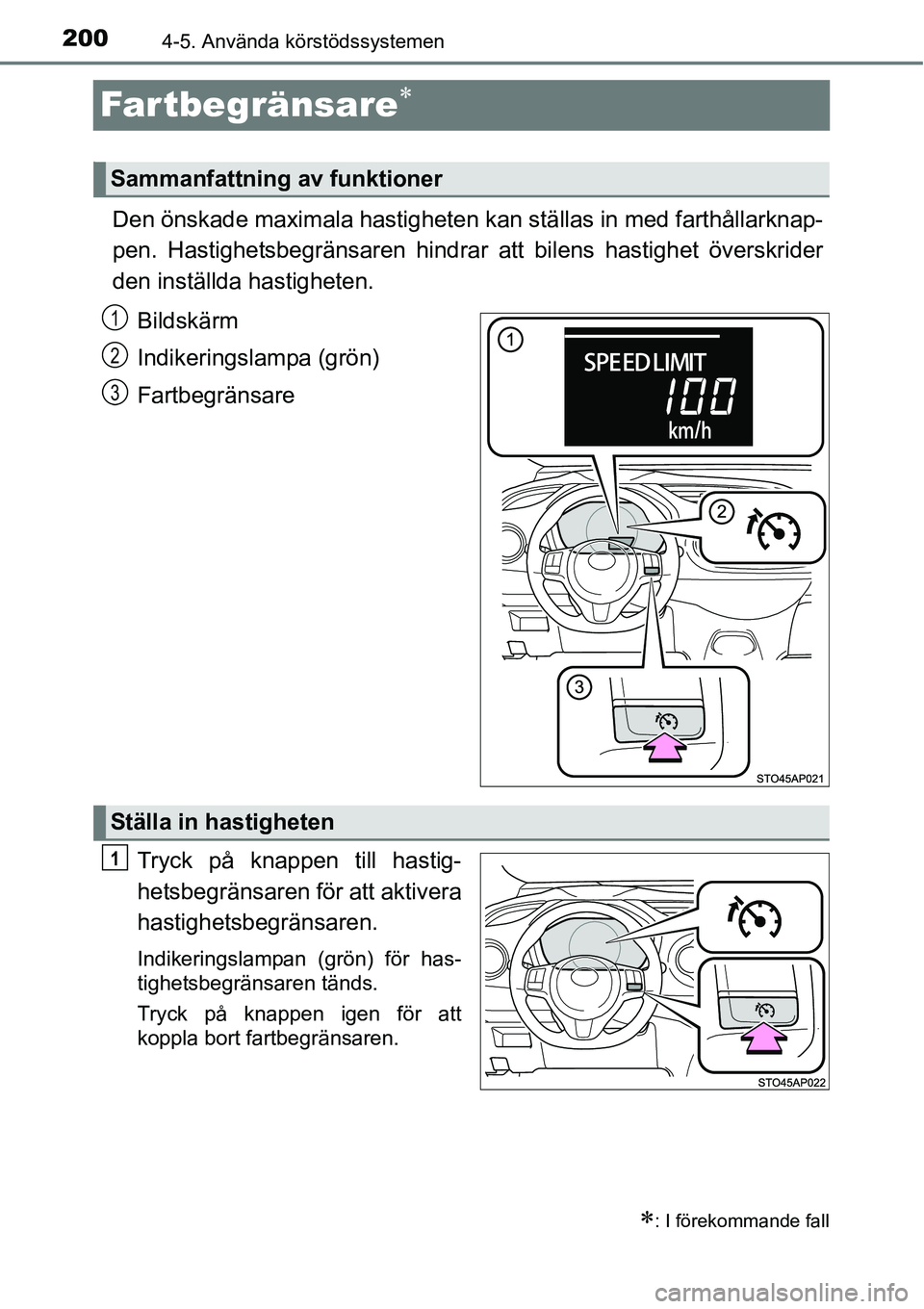 TOYOTA YARIS HATCHBACK 2014  Bruksanvisningar (in Swedish) 2004-5. Använda körstödssystemen
Far tbegränsare∗
∗
Den önskade maximala hastigheten kan ställas in med farthållarknap-
pen. Hastighetsbegränsaren hindrar att bilens hastighet överskrider
