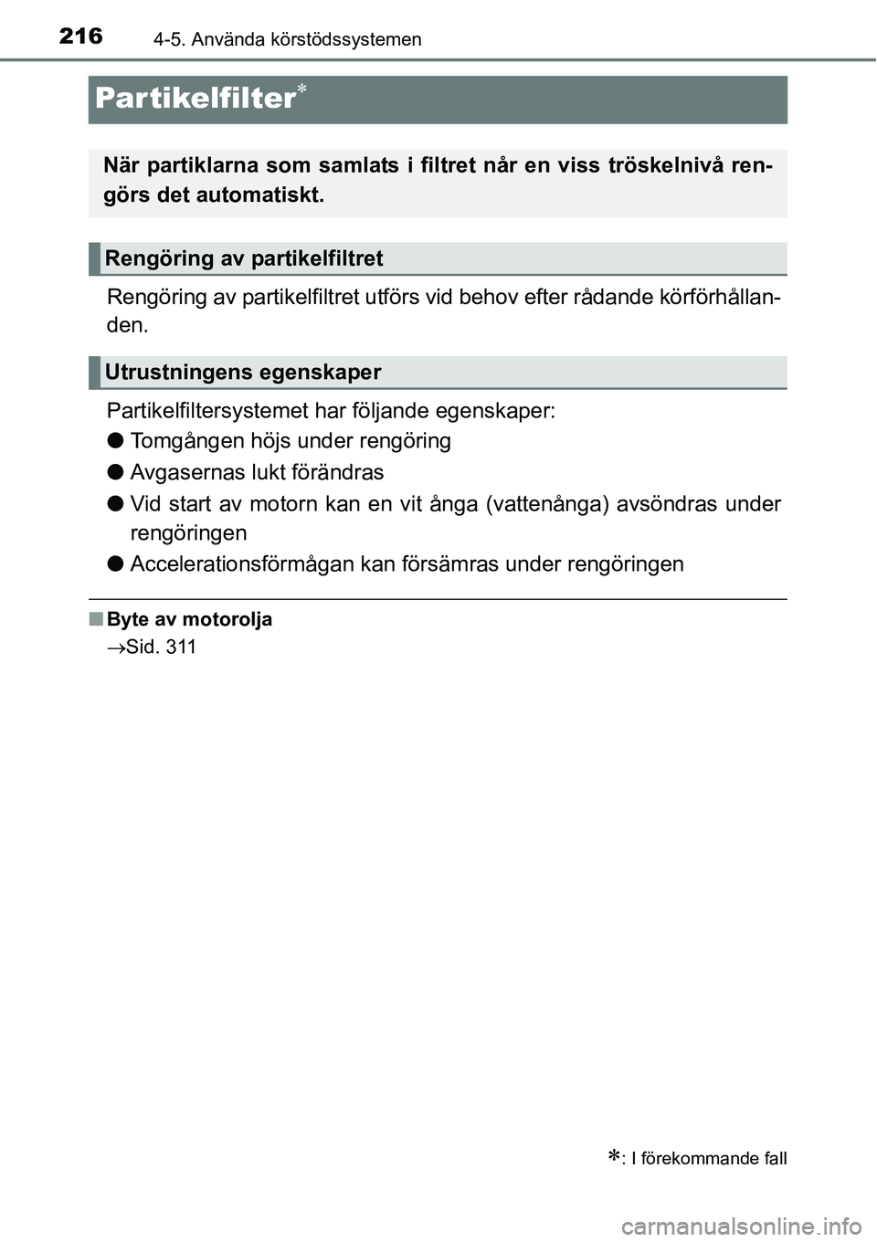 TOYOTA YARIS HATCHBACK 2014 Bruksanvisningar (in Swedish) 2164-5. Använda körstödssystemen
Partikelfilter∗
Rengöring av partikelfiltret utförs vid behov efter rådande körförhållan-
den.
Partikelfiltersystemet har följande egenskaper:
●Tomgånge TOYOTA YARIS HATCHBACK 2014 Bruksanvisningar (in Swedish) 2164-5. Använda körstödssystemen
Partikelfilter∗
Rengöring av partikelfiltret utförs vid behov efter rådande körförhållan-
den.
Partikelfiltersystemet har följande egenskaper:
●Tomgånge