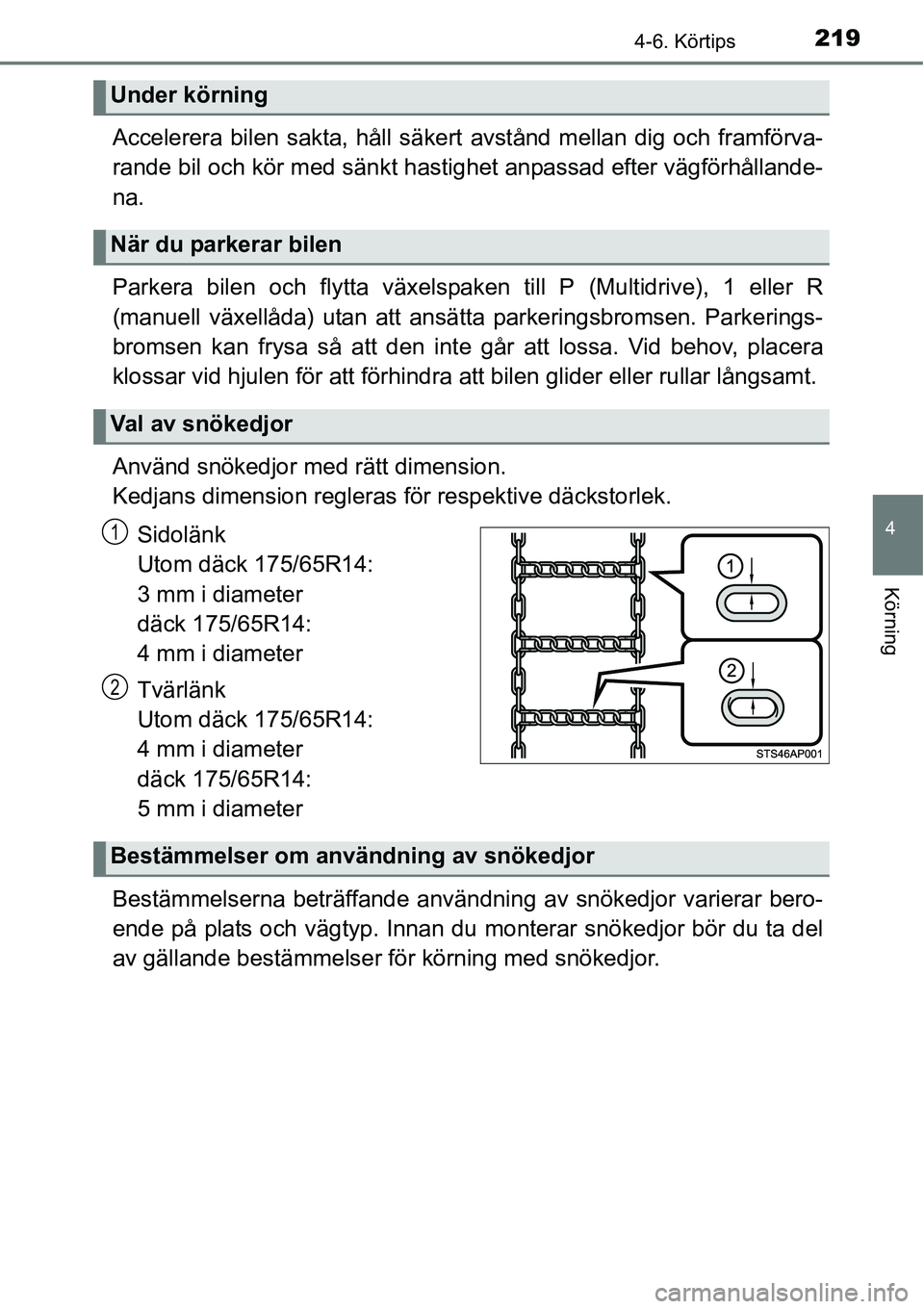 TOYOTA YARIS HATCHBACK 2014 Bruksanvisningar (in Swedish) 2194-6. Körtips
4
Körning
Accelerera bilen sakta, håll säkert avstånd mellan dig och framförva-
rande bil och kör med sänkt hastighet anpassad efter vägförhållande-
na.
Parkera bilen och fl TOYOTA YARIS HATCHBACK 2014 Bruksanvisningar (in Swedish) 2194-6. Körtips
4
Körning
Accelerera bilen sakta, håll säkert avstånd mellan dig och framförva-
rande bil och kör med sänkt hastighet anpassad efter vägförhållande-
na.
Parkera bilen och fl