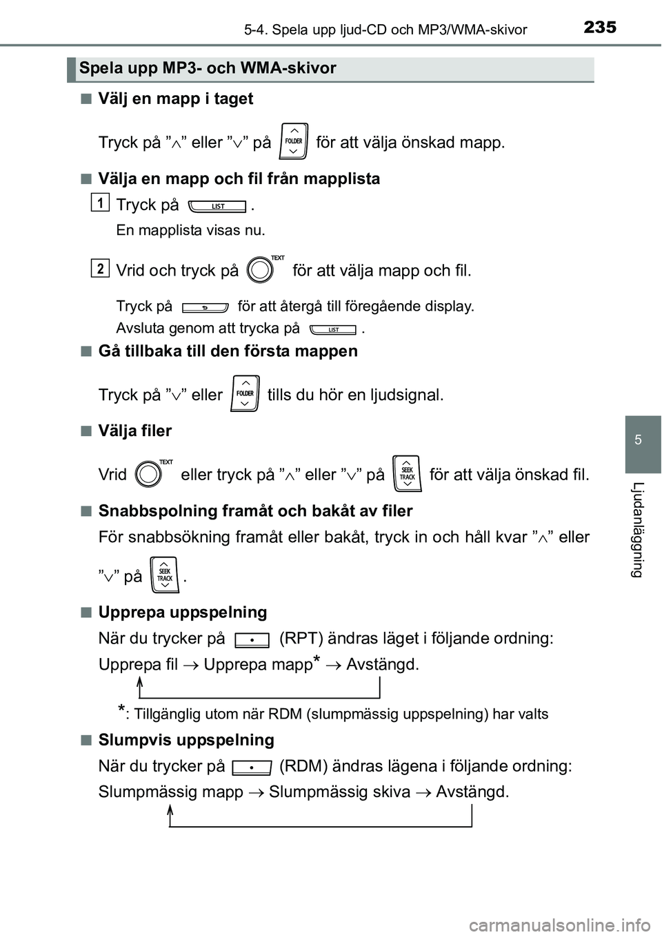 TOYOTA YARIS HATCHBACK 2014 Bruksanvisningar (in Swedish) 2355-4. Spela upp ljud-CD och MP3/WMA-skivor
5
Ljudanläggning
■Välj en mapp i taget
Tryck på ”∧” eller ”∨” på för att välja önskad mapp.
■Välja en mapp och fil från mapplist TOYOTA YARIS HATCHBACK 2014 Bruksanvisningar (in Swedish) 2355-4. Spela upp ljud-CD och MP3/WMA-skivor
5
Ljudanläggning
■Välj en mapp i taget
Tryck på ”∧” eller ”∨” på för att välja önskad mapp.
■Välja en mapp och fil från mapplist