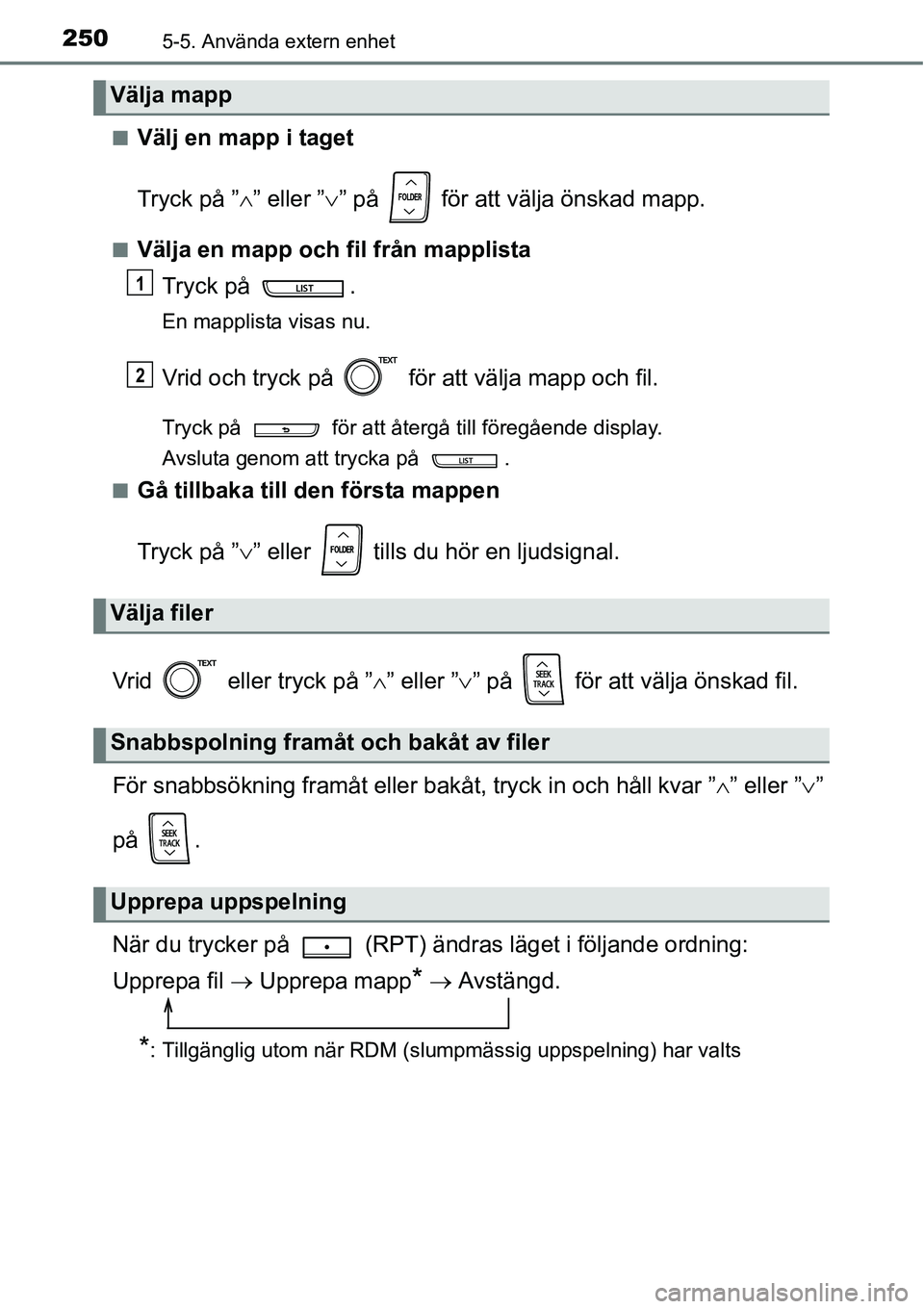 TOYOTA YARIS HATCHBACK 2014  Bruksanvisningar (in Swedish) 2505-5. Använda extern enhet
■Välj en mapp i taget
Tryck på ”∧” eller ”∨” på   för att välja önskad mapp.
■Välja en mapp och fil från mapplista
Tryck på  .
En mapplista visas