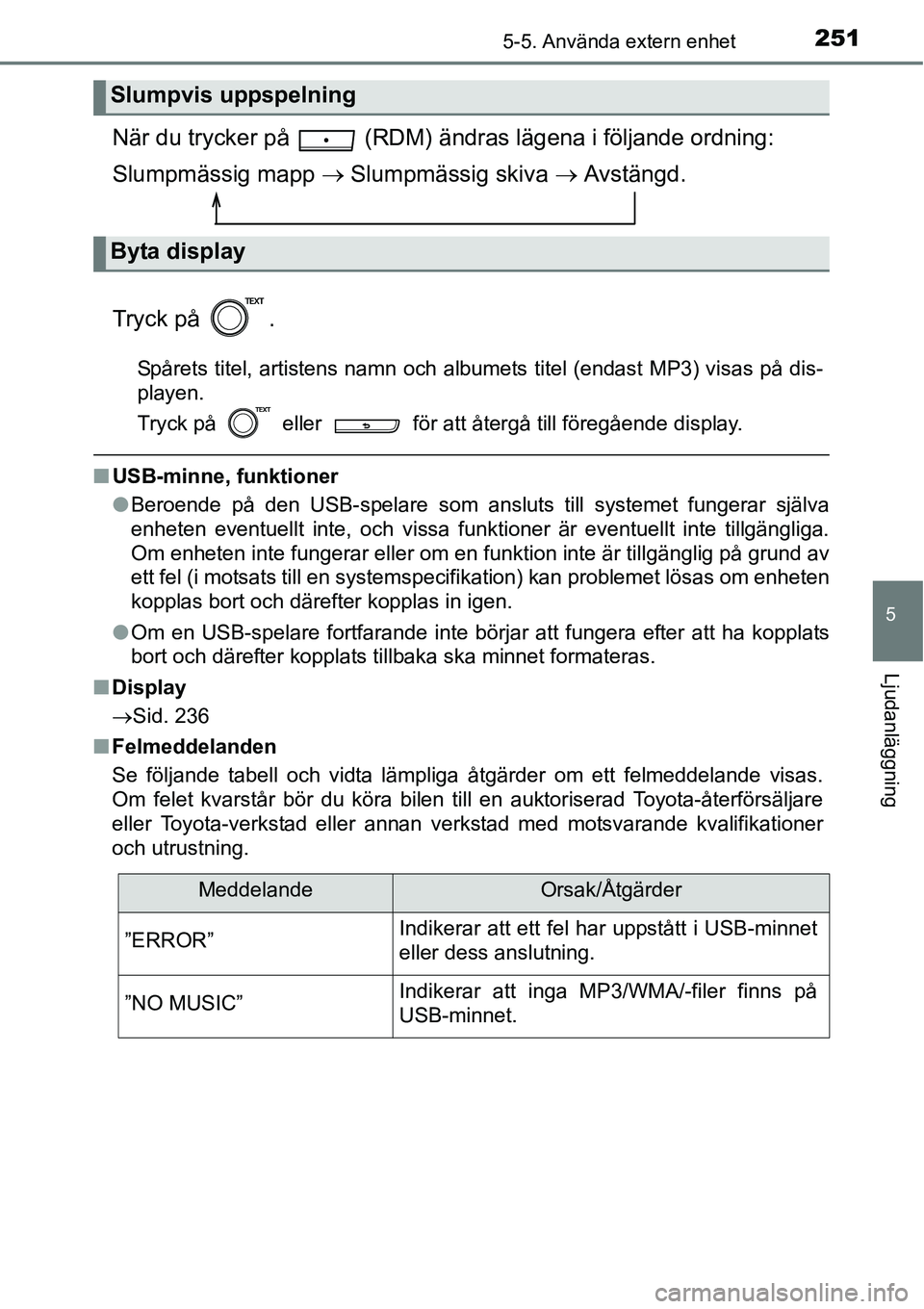 TOYOTA YARIS HATCHBACK 2015 Bruksanvisningar (in Swedish) 2515-5. Använda extern enhet
5
Ljudanläggning
När du trycker på (RDM) ändras lägena i följande ordning:
Slumpmässig mapp → Slumpmässig skiva → Avstängd.
Tryck på .
Spårets titel, ar TOYOTA YARIS HATCHBACK 2015 Bruksanvisningar (in Swedish) 2515-5. Använda extern enhet
5
Ljudanläggning
När du trycker på (RDM) ändras lägena i följande ordning:
Slumpmässig mapp → Slumpmässig skiva → Avstängd.
Tryck på .
Spårets titel, ar