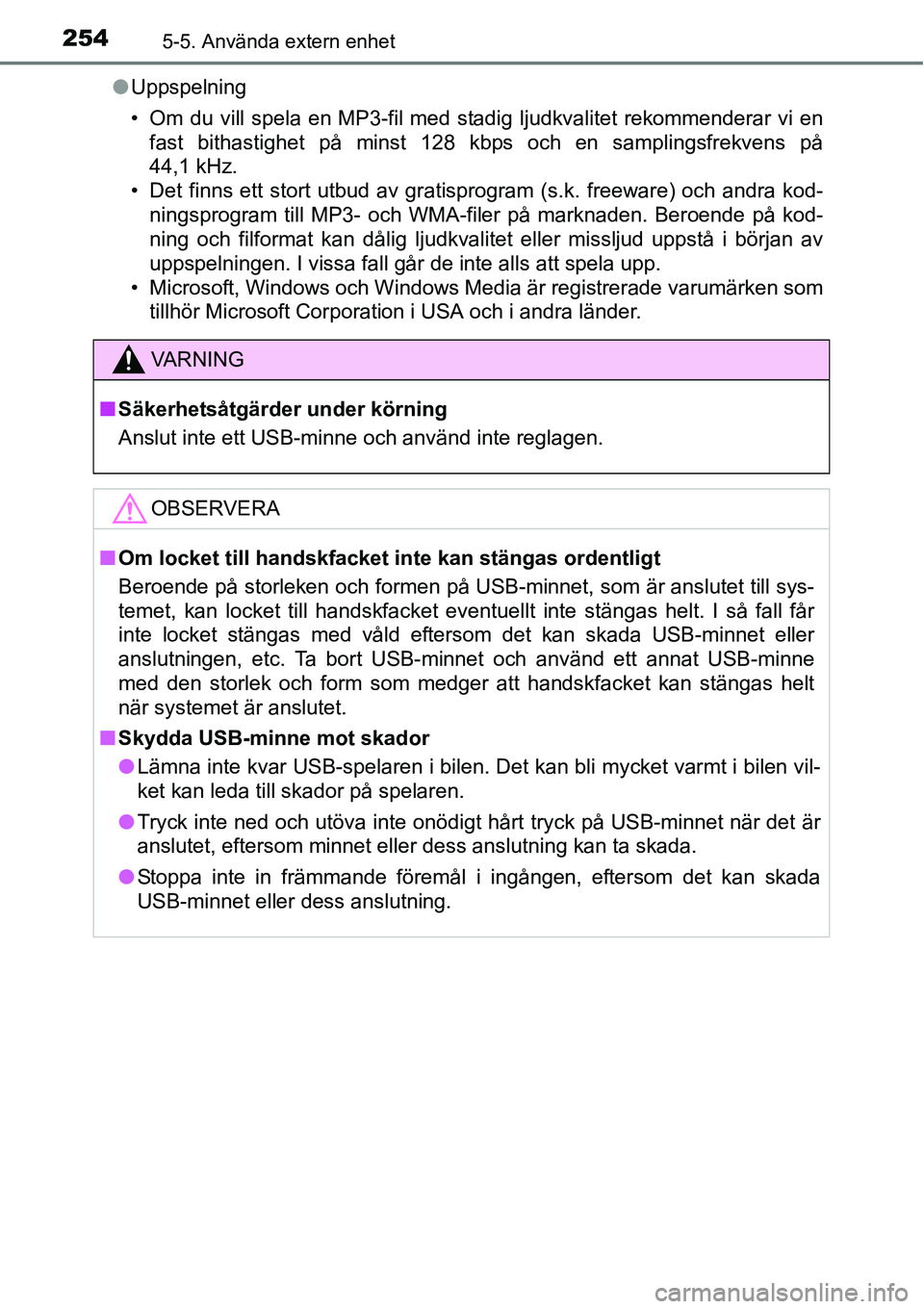 TOYOTA YARIS HATCHBACK 2015 Bruksanvisningar (in Swedish) 2545-5. Använda extern enhet
●Uppspelning
• Om du vill spela en MP3-fil med stadig ljudkvalitet rekommenderar vi en
fast bithastighet på minst 128 kbps och en samplingsfrekvens på
44,1 kHz.
• TOYOTA YARIS HATCHBACK 2015 Bruksanvisningar (in Swedish) 2545-5. Använda extern enhet
●Uppspelning
• Om du vill spela en MP3-fil med stadig ljudkvalitet rekommenderar vi en
fast bithastighet på minst 128 kbps och en samplingsfrekvens på
44,1 kHz.
•