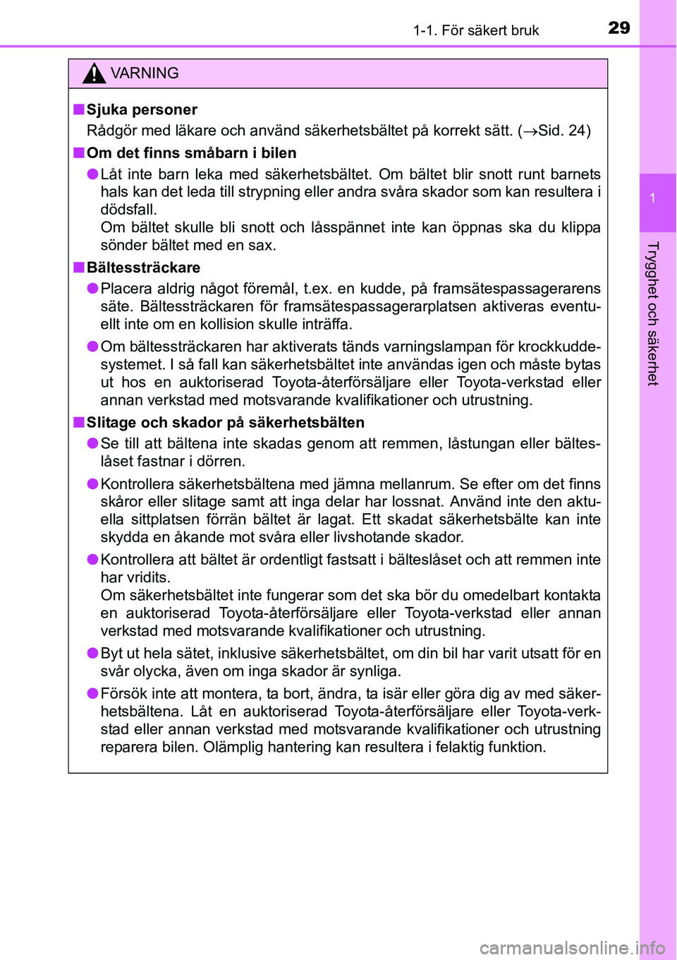 TOYOTA YARIS HATCHBACK 2015 Bruksanvisningar (in Swedish) 291-1. För säkert bruk
1
Trygghet och säkerhet
VA R N I N G
■Sjuka personer
Rådgör med läkare och använd säkerhetsbältet på korrekt sätt. (→Sid. 24)
■Om det finns småbarn i bilen
● TOYOTA YARIS HATCHBACK 2015 Bruksanvisningar (in Swedish) 291-1. För säkert bruk
1
Trygghet och säkerhet
VA R N I N G
■Sjuka personer
Rådgör med läkare och använd säkerhetsbältet på korrekt sätt. (→Sid. 24)
■Om det finns småbarn i bilen
●