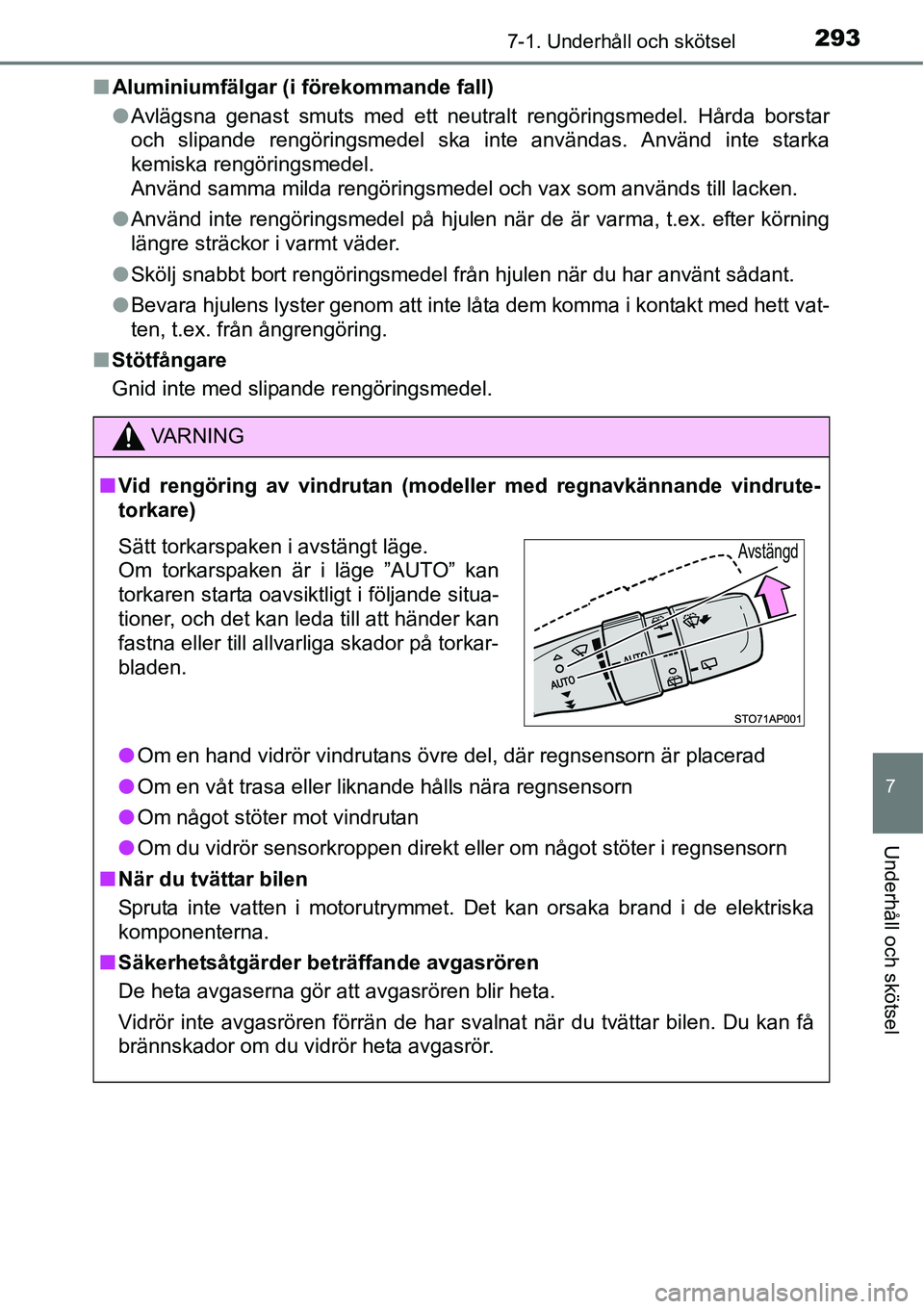TOYOTA YARIS HATCHBACK 2014  Bruksanvisningar (in Swedish) 2937-1. Underhåll och skötsel
7
Underhåll och skötsel
■Aluminiumfälgar (i förekommande fall)
●Avlägsna genast smuts med ett neutralt rengöringsmedel. Hårda borstar
och slipande rengöring