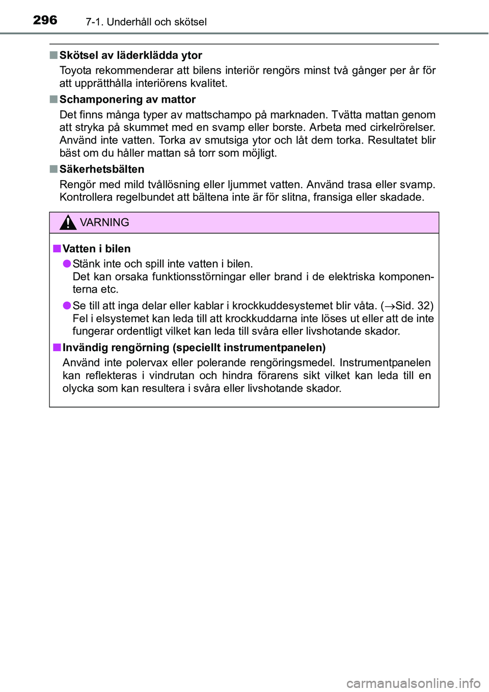 TOYOTA YARIS HATCHBACK 2014 Bruksanvisningar (in Swedish) 2967-1. Underhåll och skötsel
■Skötsel av läderklädda ytor
Toyota rekommenderar att bilens interiör rengörs minst två gånger per år för
att upprätthålla interiörens kvalitet.
■Schamp TOYOTA YARIS HATCHBACK 2014 Bruksanvisningar (in Swedish) 2967-1. Underhåll och skötsel
■Skötsel av läderklädda ytor
Toyota rekommenderar att bilens interiör rengörs minst två gånger per år för
att upprätthålla interiörens kvalitet.
■Schamp