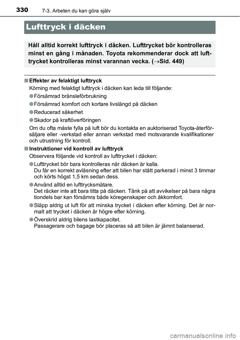 TOYOTA YARIS HATCHBACK 2014  Bruksanvisningar (in Swedish) 3307-3. Arbeten du kan göra själv
Lufttr yck i däcken
■Effekter av felaktigt lufttryck
Körning med felaktigt lufttryck i däcken kan leda till följande:
●Försämrad bränsleförbrukning
●F